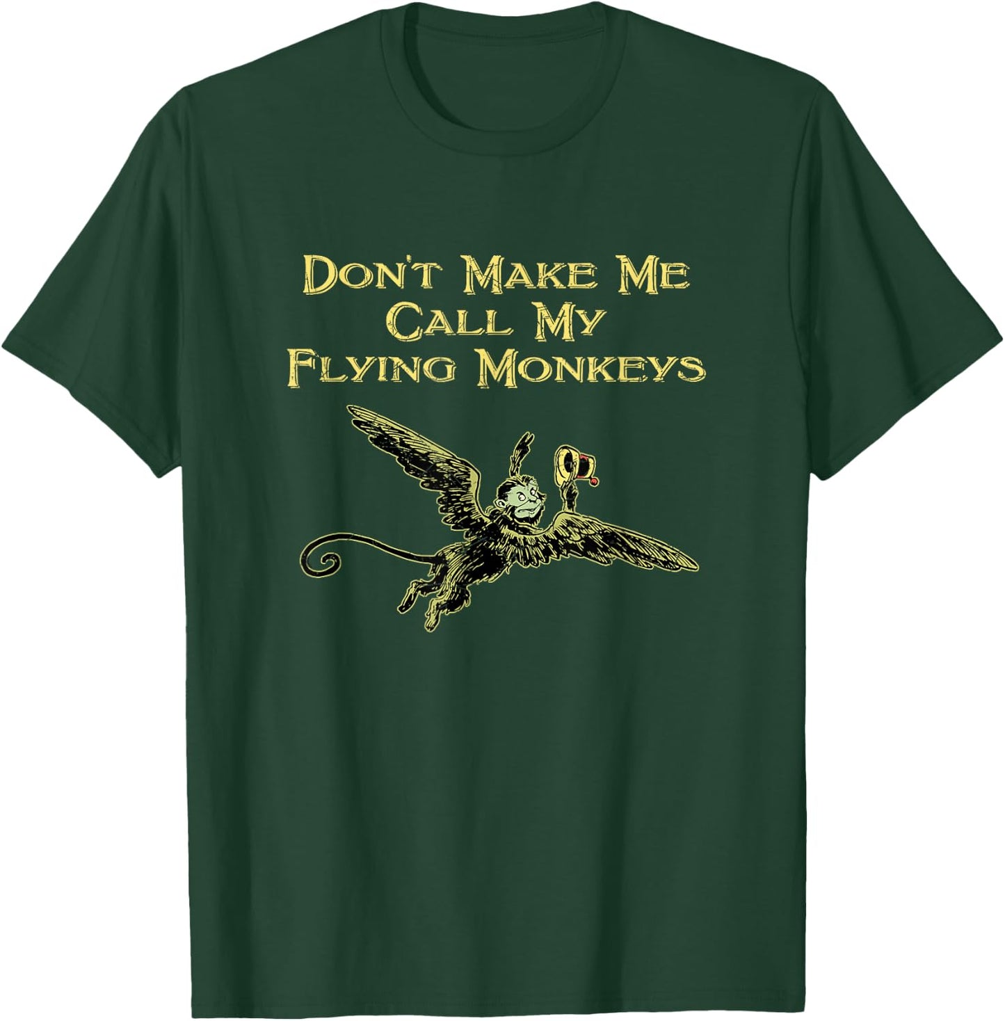 Don't Make Me Call My Flying Monkeys T-Shirt - T-Shirt | Forest
