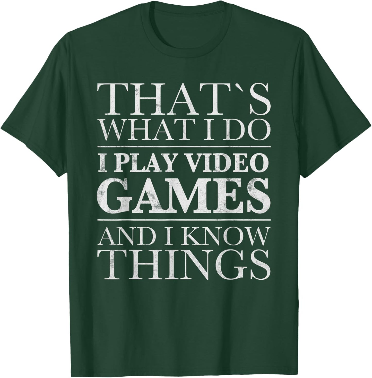 That's What I Do I Play Video Games And I Know Things SHIRT T-Shirt - T-Shirt | Forest