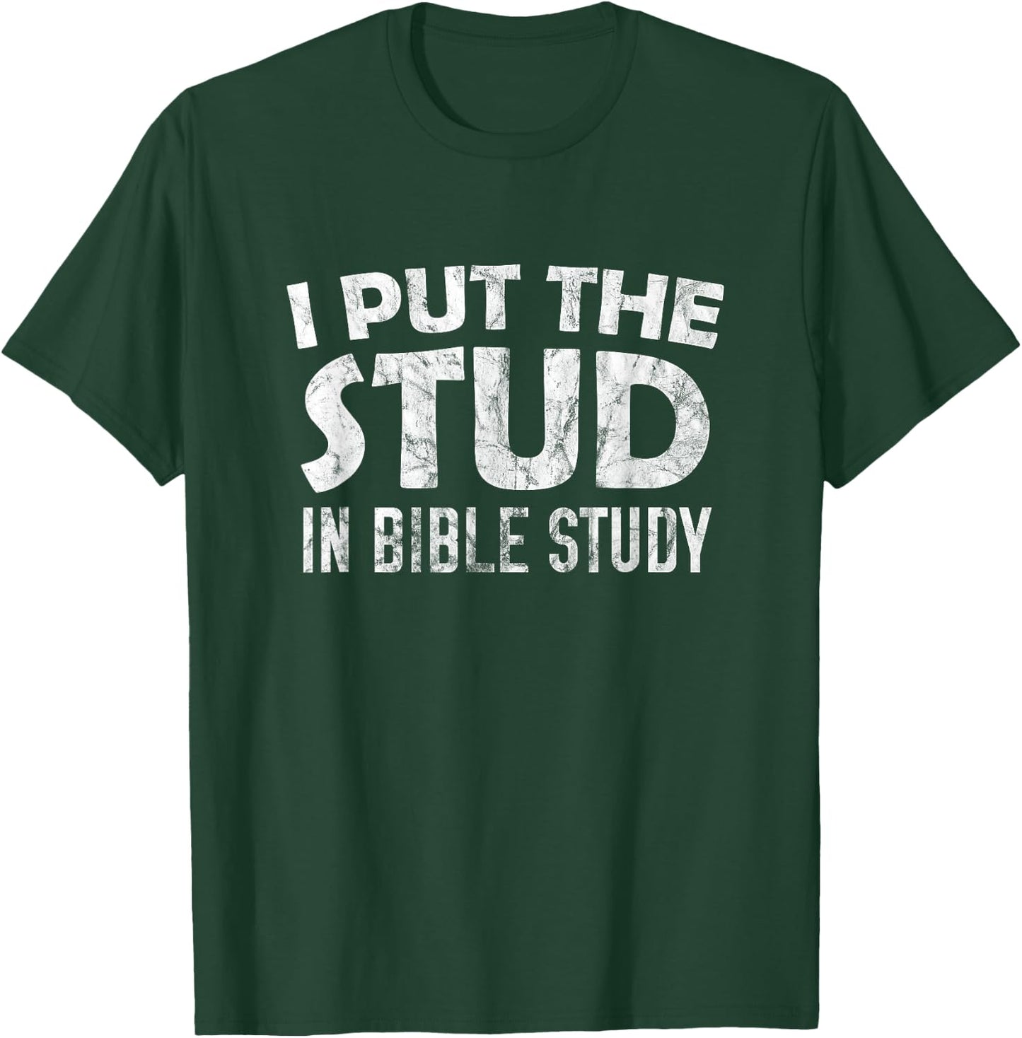 I Put The Stud In Bible Study T-Shirt - T-Shirt | Forest