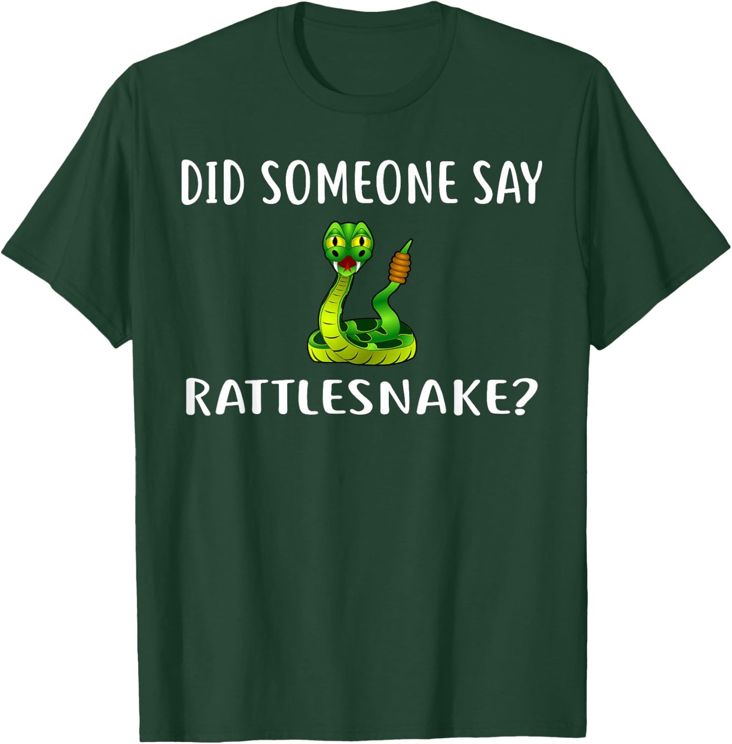 Did Someone Say RATTLESNAKE? Funny RATTLESNAKES T-Shirt - T-Shirt | Forest