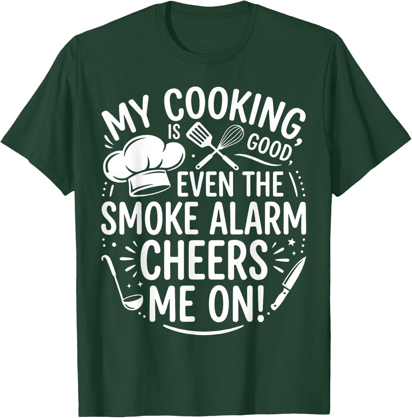 My Cooking is Good Even The Smoke Alarm Cheers Me On Graphic T-Shirt - T-Shirt | Forest