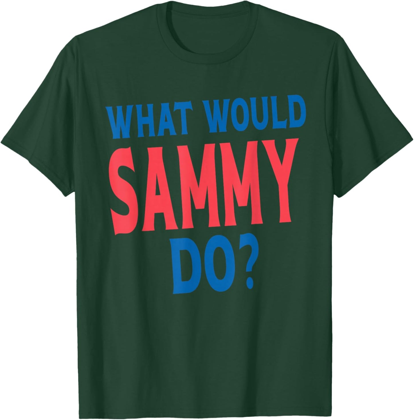 What Would Sammy Do Personal Name First Name Funny Sammy T-Shirt - T-Shirt | Forest
