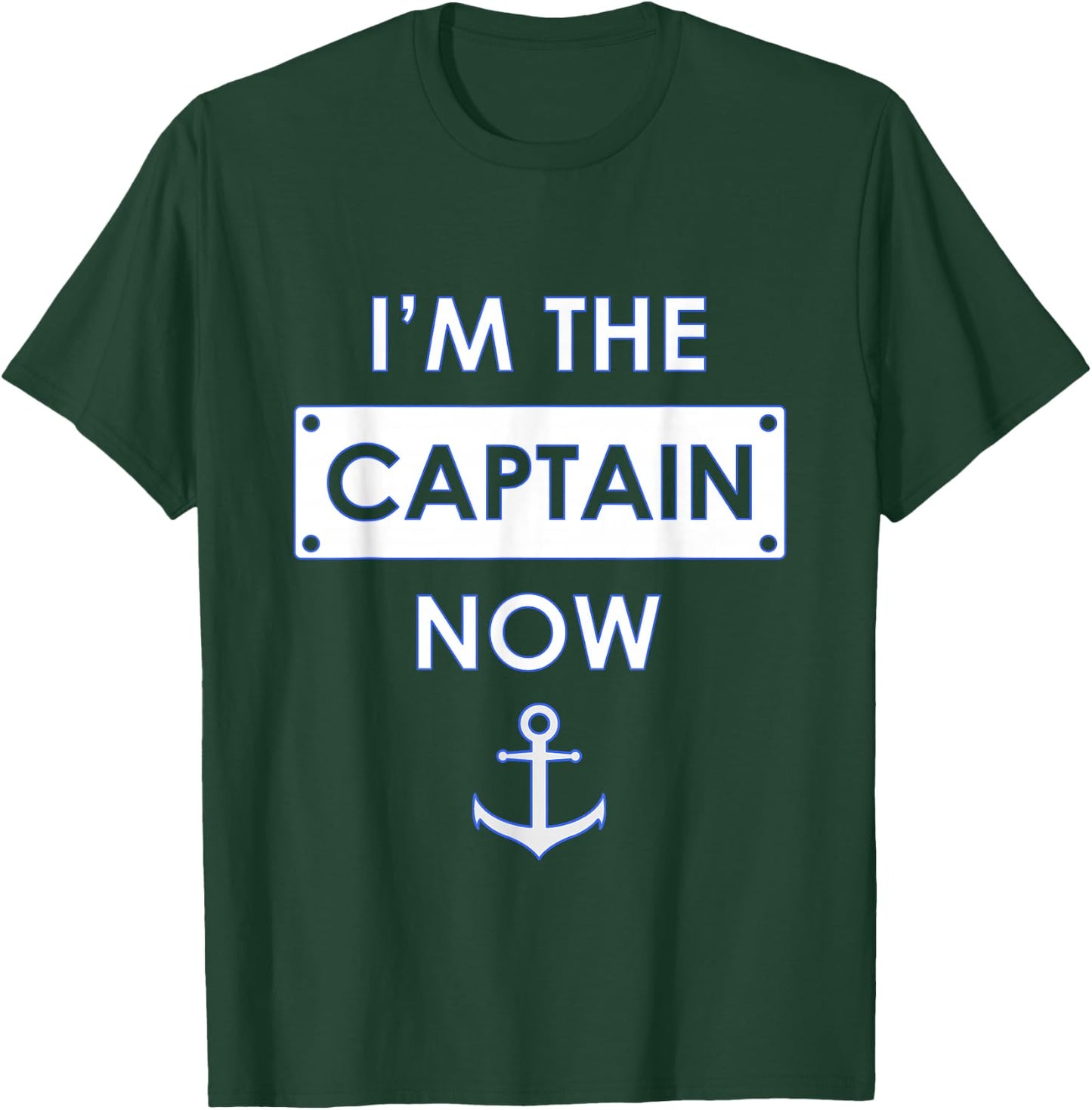 I'm the Captain Now Boating Captain T-Shirt - T-Shirt | Forest