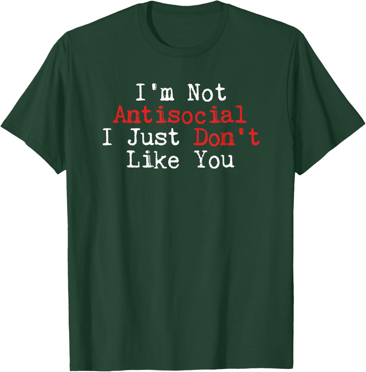 Humor I'm Not Antisocial I Just Don't Like You T-Shirt - T-Shirt | Forest
