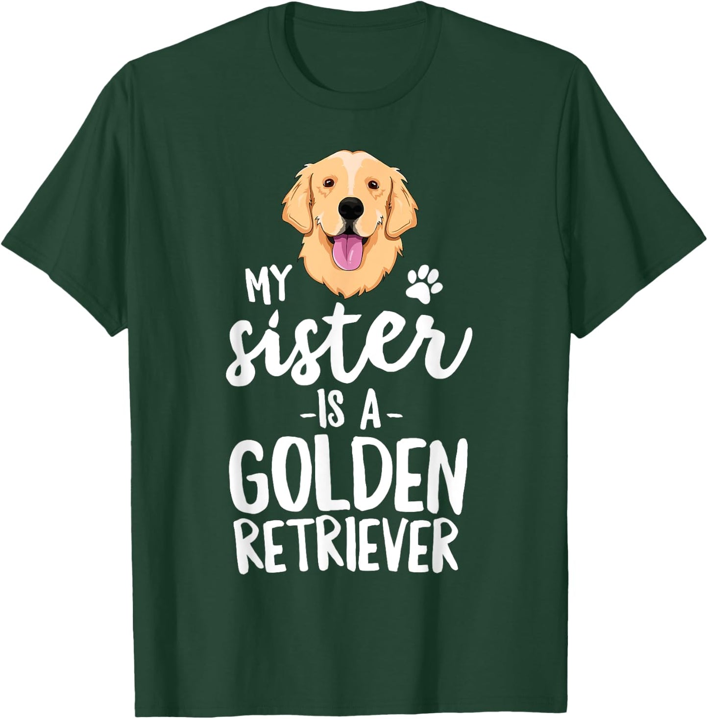 My Sister Is A Golden Retriever Dog Adopt Puppy Family Pet Men Women Girls Kids T-Shirt - T-Shirt | Forest
