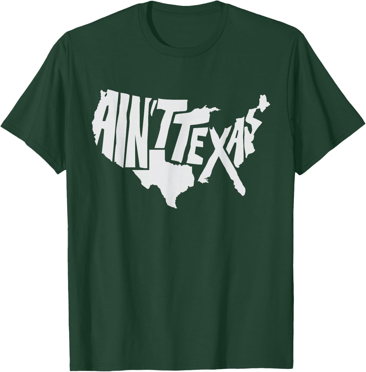 Aint Texas America Map for Texans T-Shirt - T-Shirt | Forest