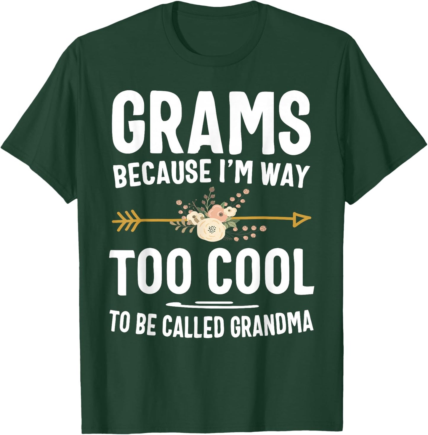 Grams Because I'm Way Too Cool to Be Called Grandma Gifts T-Shirt - T-Shirt | Forest