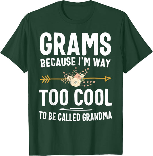 Grams Because I'm Way Too Cool to Be Called Grandma Gifts T-Shirt - T-Shirt | Forest