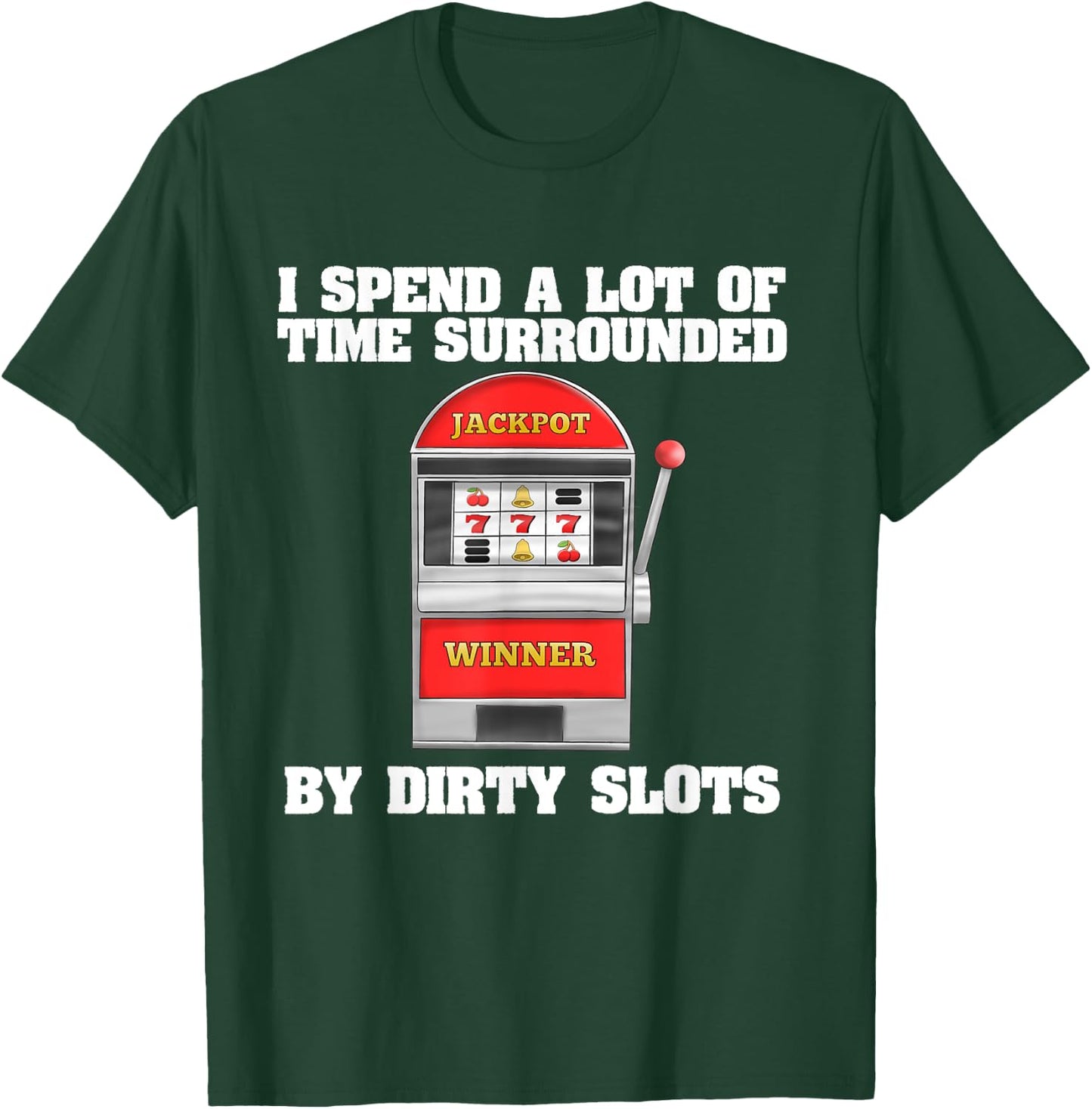 Slot Machine Dirty Slots Quote Casino Gift For Gamblers T-Shirt - T-Shirt | Forest