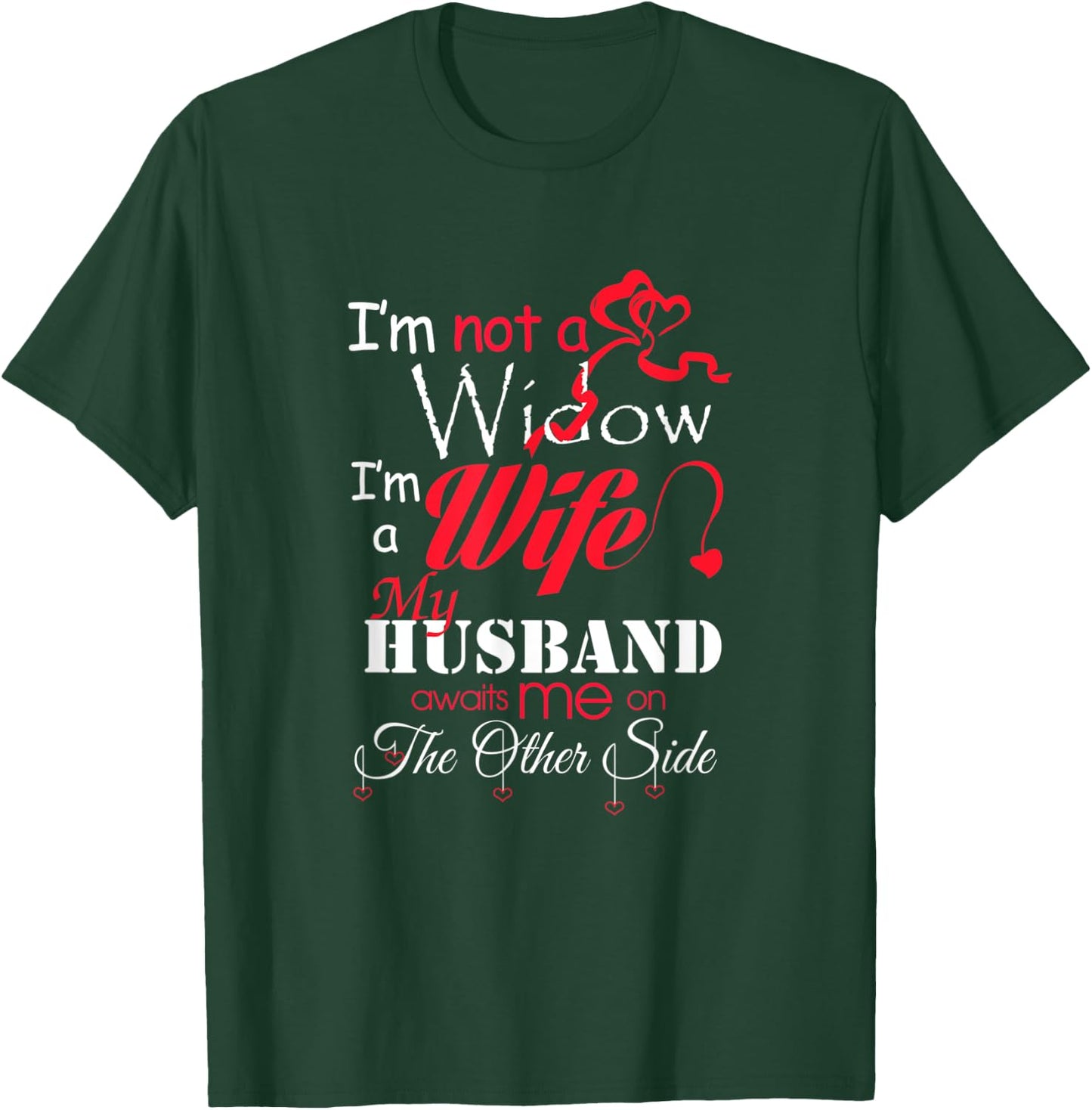 I'm Not A Widow I'm A Wife My Husband Awaits Me T-Shirt - T-Shirt | Forest