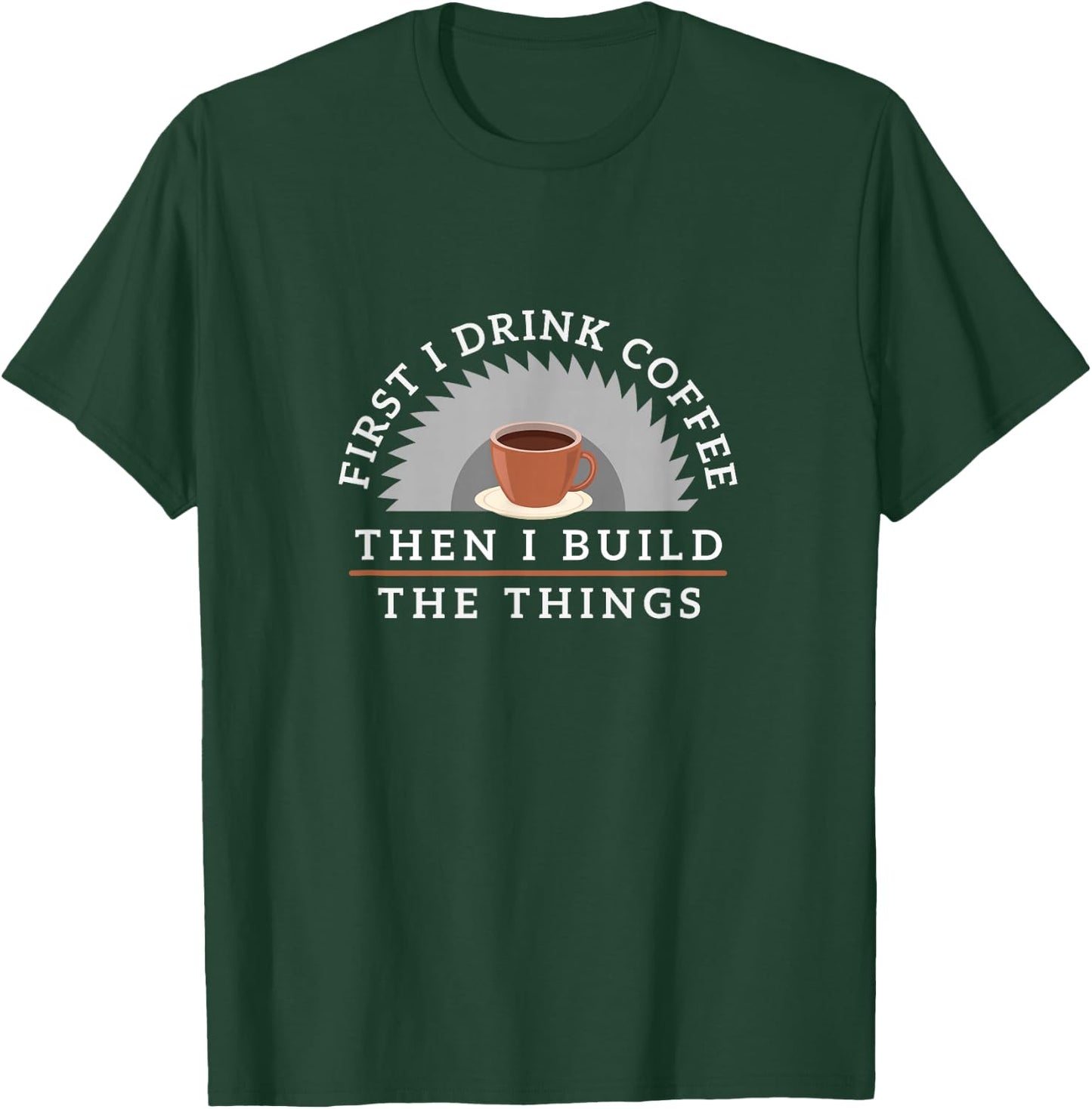 Funny Drink Coffee And Build Things Woodworking Gift T-Shirt - T-Shirt | Forest