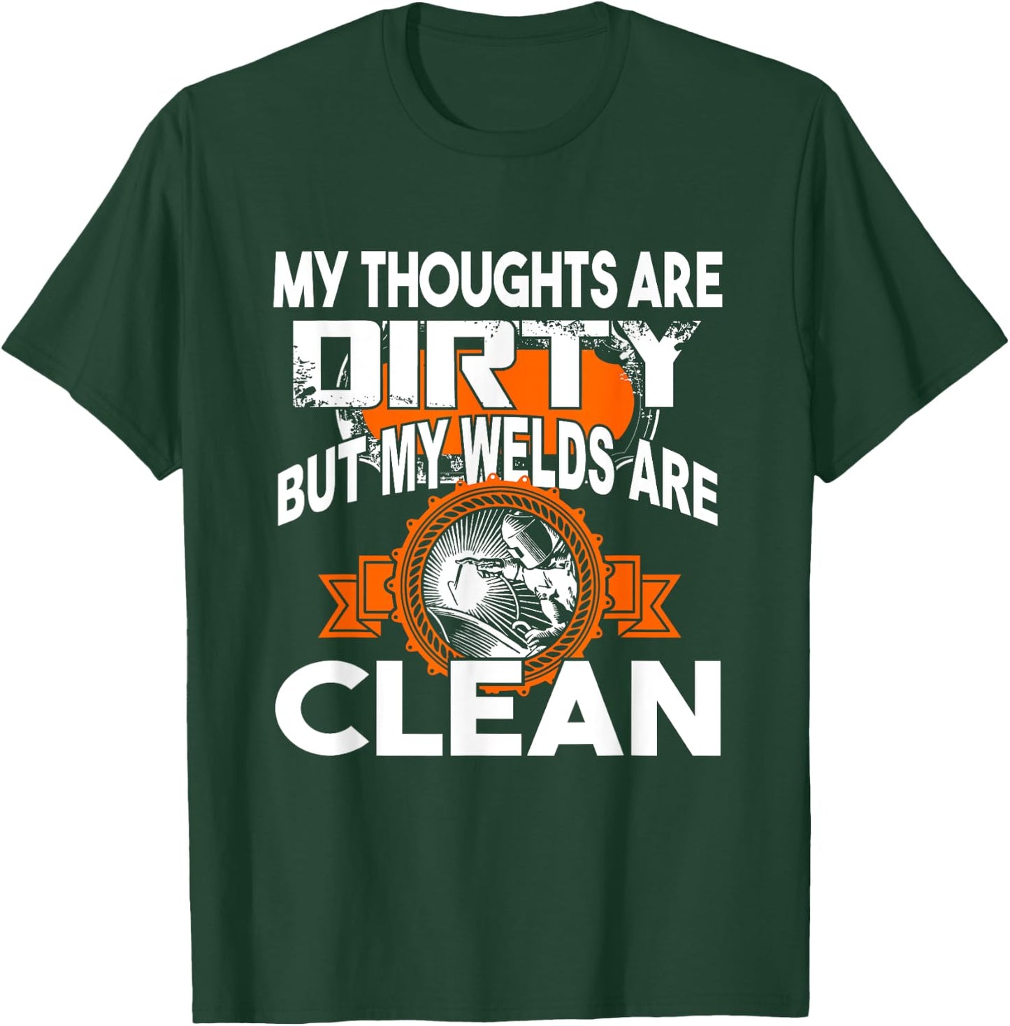 My Thoughts Are Dirty But My Welds Are Clean T-Shirt - T-Shirt | Forest