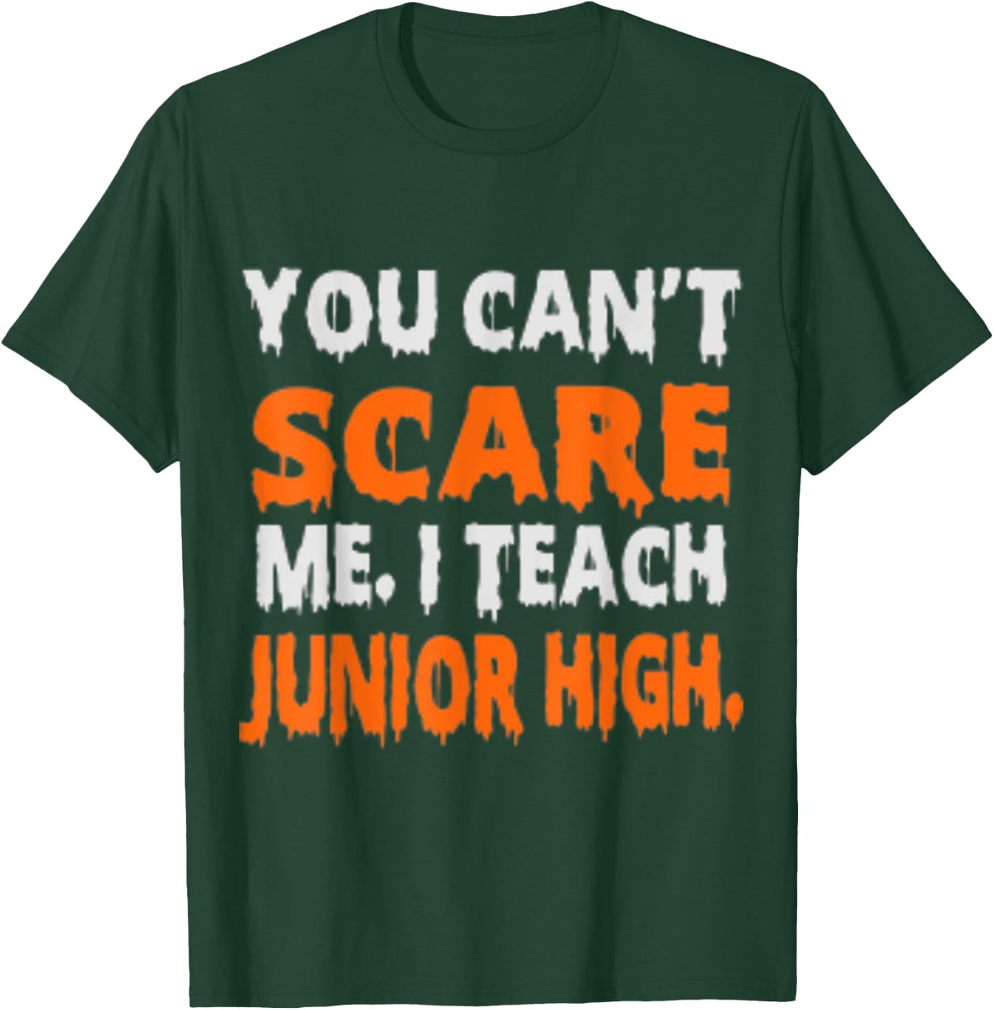 You Can't Scare Me I Teach Junior High - Funny Teacher Shirt Women T-Shirt - T-Shirt | Forest