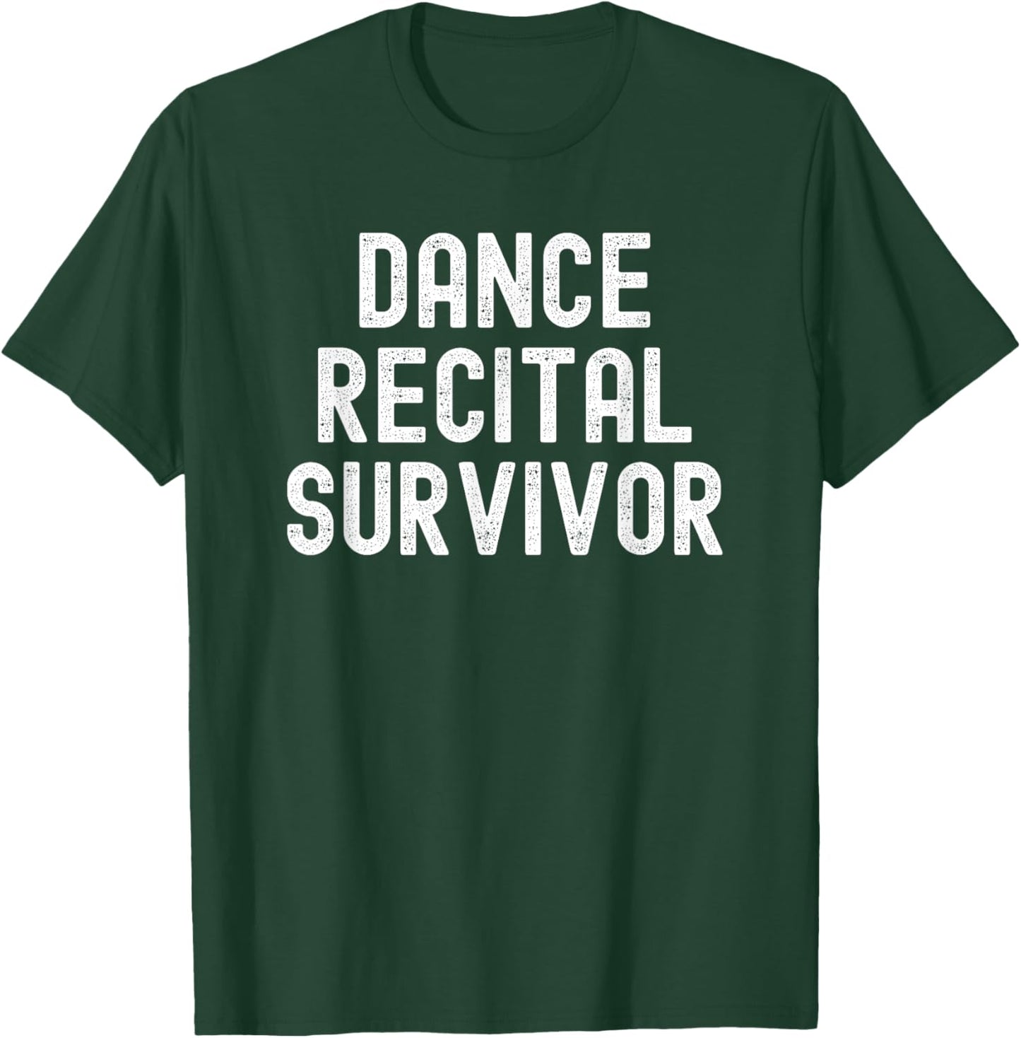 Dance Recital Survivor Brother Sister Mom Dad Funny T-Shirt - T-Shirt | Forest