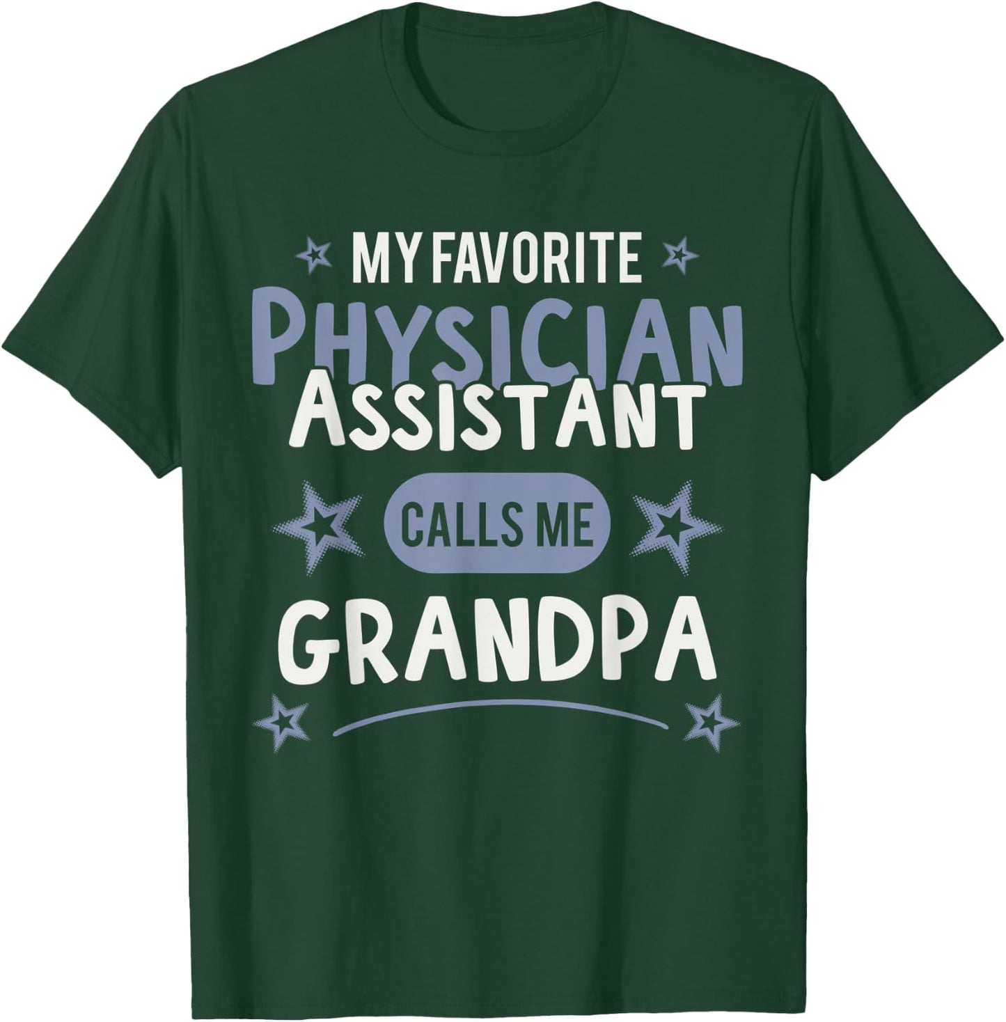 Physician Assistant- My Favorite Physician Calls Me Grandpa T-Shirt - T-Shirt | Forest