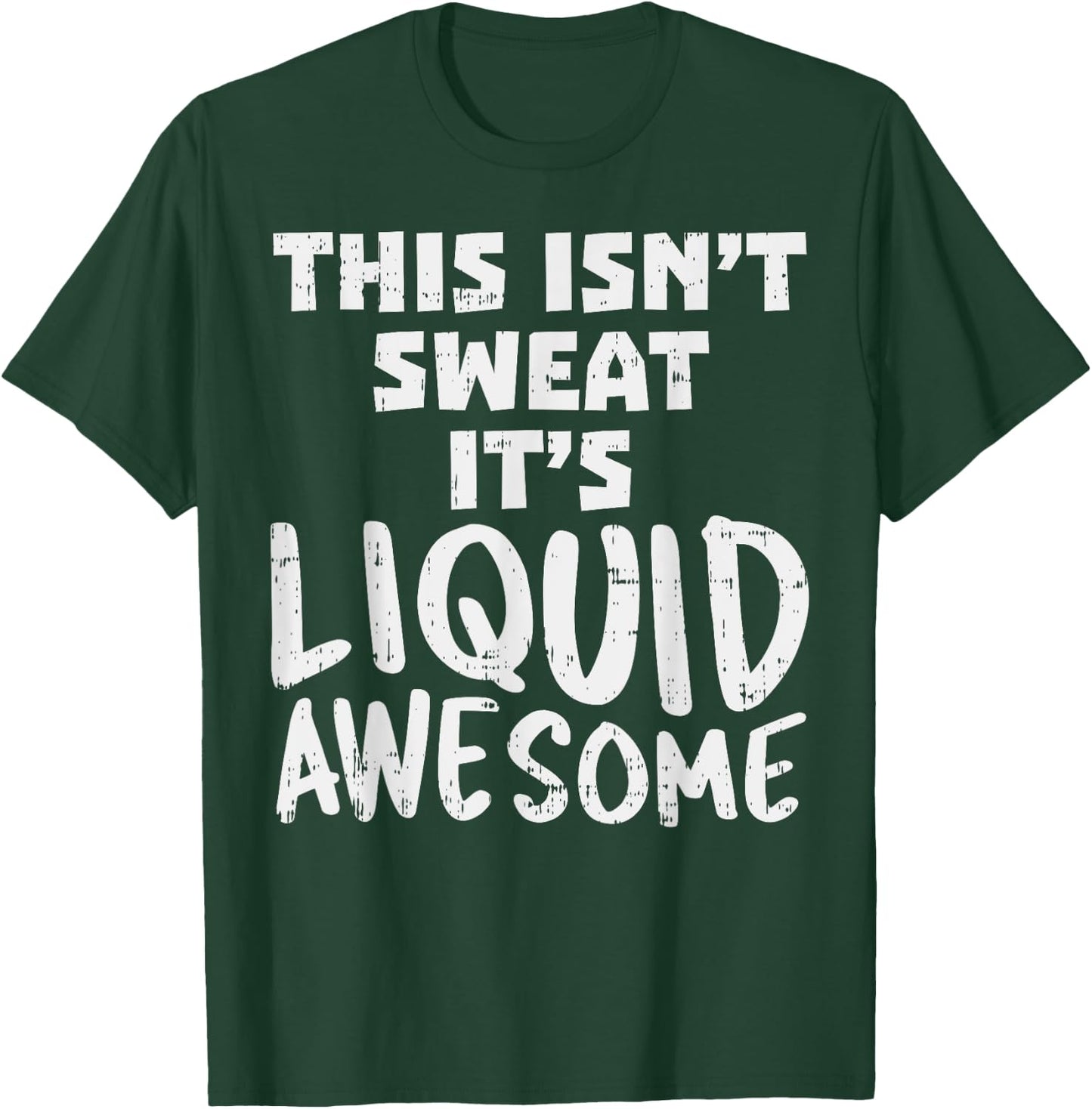 This Isnt Sweat Its Liquid Awesome Funny Workout Gym Muscle T-Shirt - T-Shirt | Forest