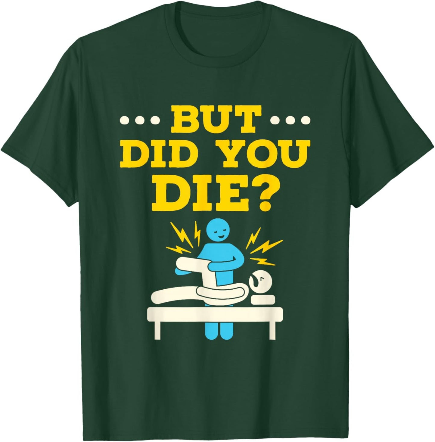 Funny Physical Therapy Therapist Humor But Did You Die T-Shirt - T-Shirt | Forest