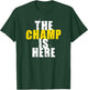 The Champ is Here Motivational Championship Trophy T-Shirt - T-Shirt | Forest