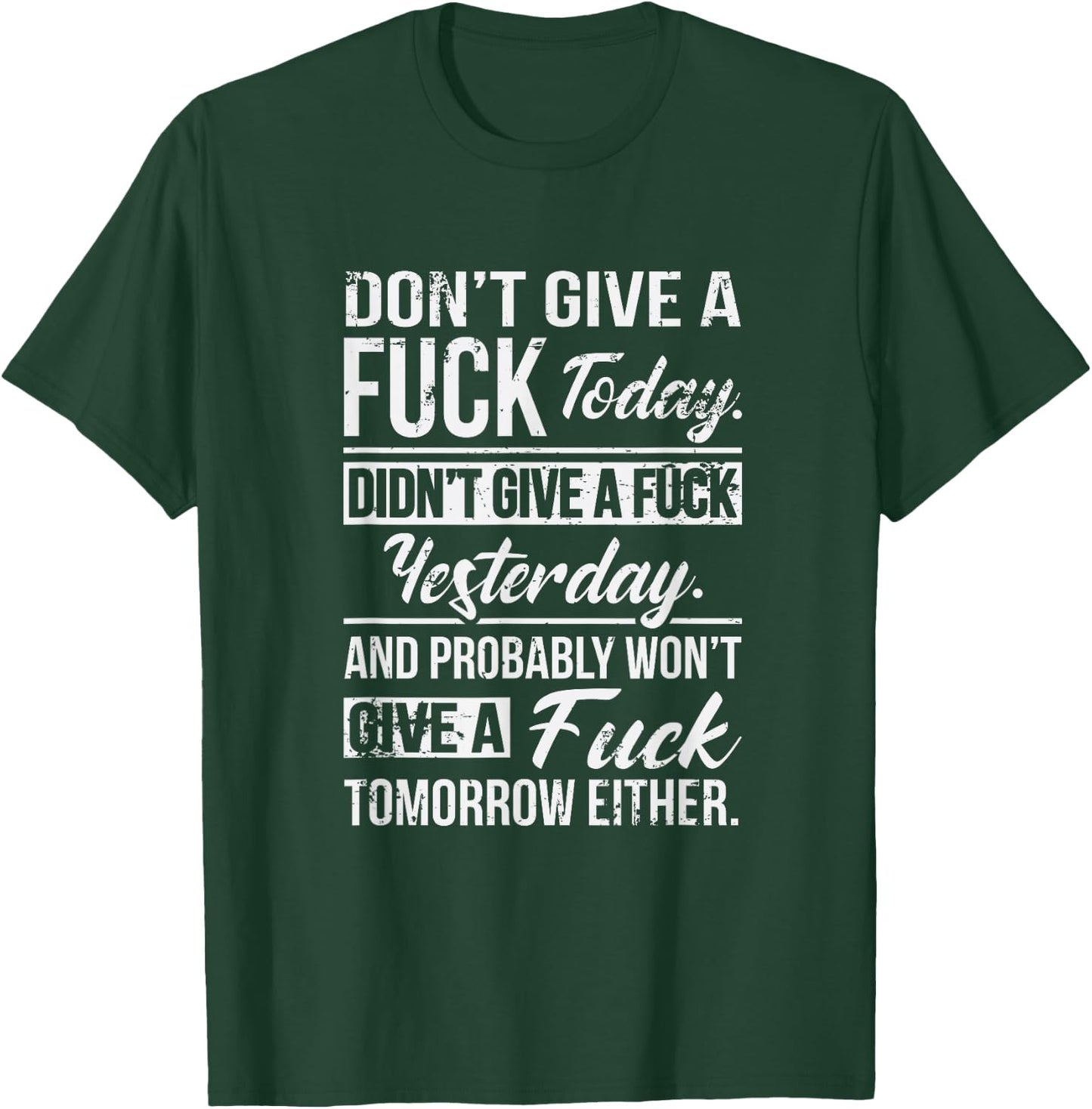 Don't Give A Fuck Today Didn't Give A Fuck Yesterday Funny T-Shirt - T-Shirt | Forest