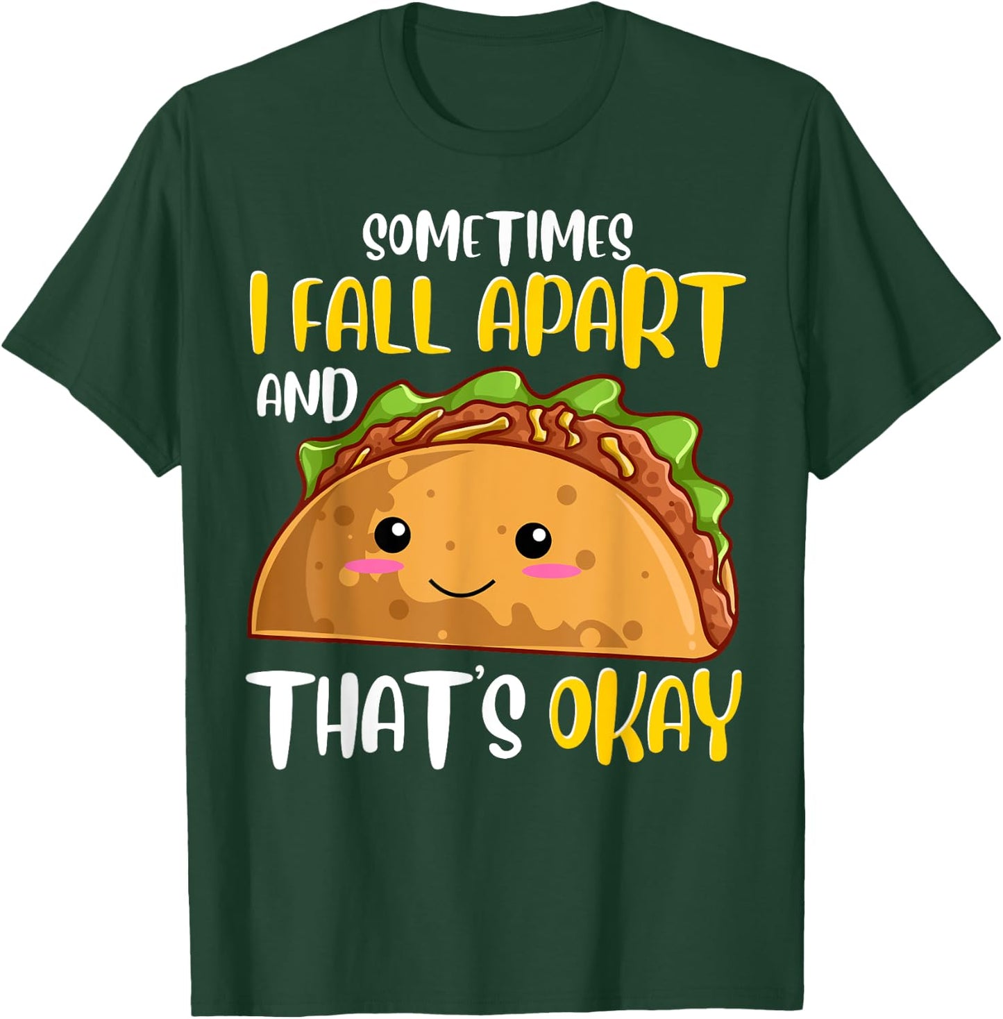 Sometimes I Fall Apart Funny Taco Depression Awareness Gift T-Shirt - T-Shirt | Forest