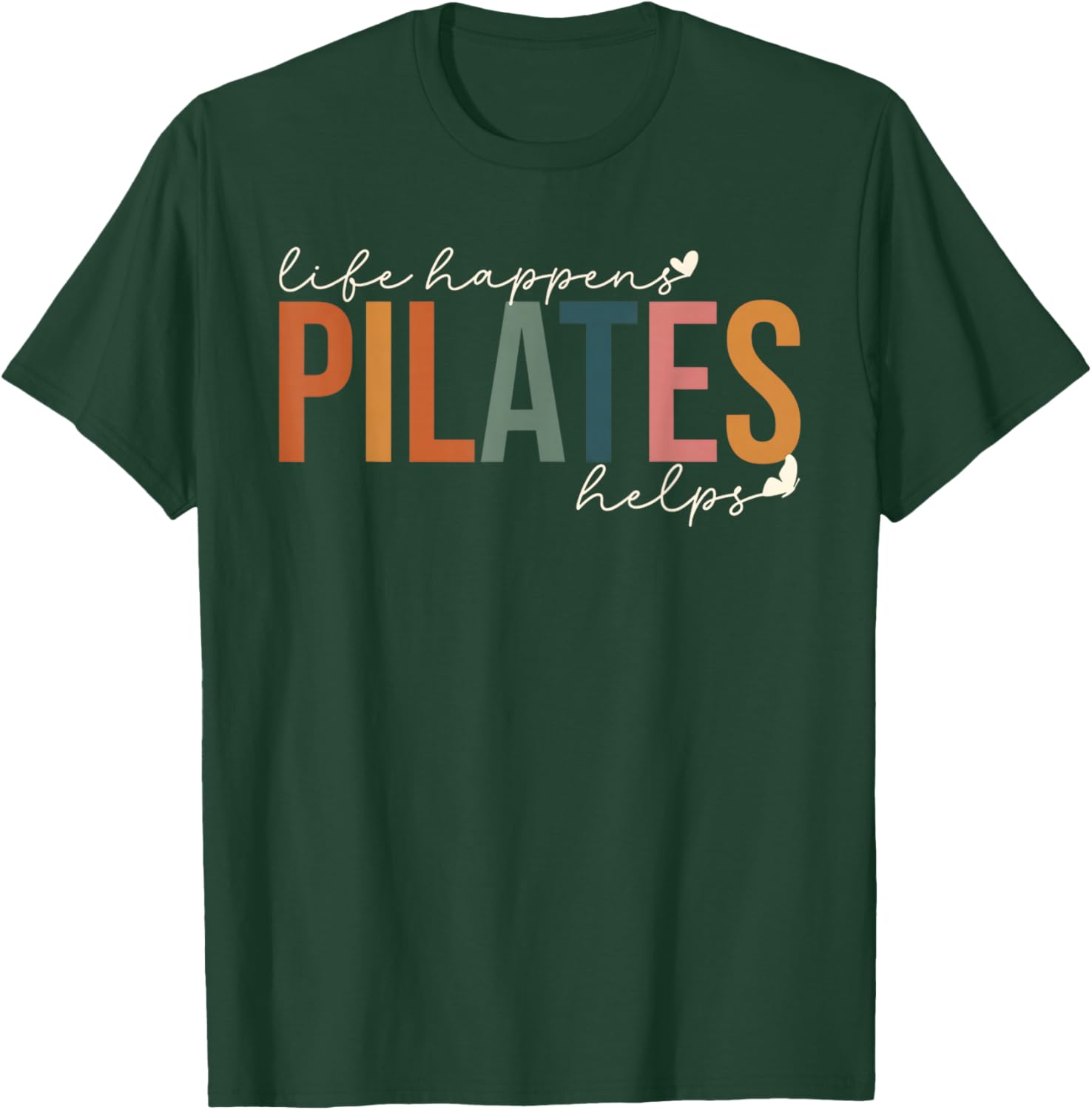 Life Happens Pilates Helps Workout Motivation Pilates Mom P T-Shirt - T-Shirt | Forest