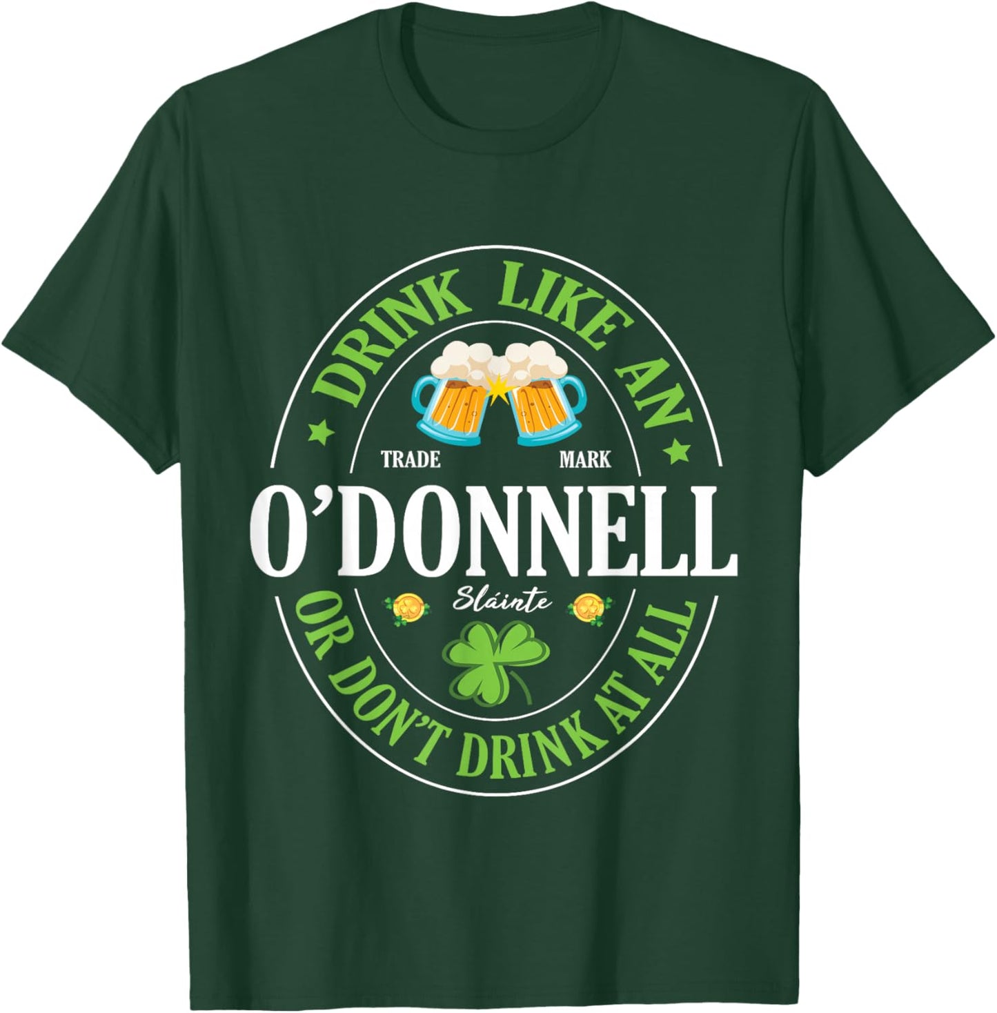 Drink Like An O’Donnell or Don’t Drink At All St Patrick Day T-Shirt - T-Shirt | Forest