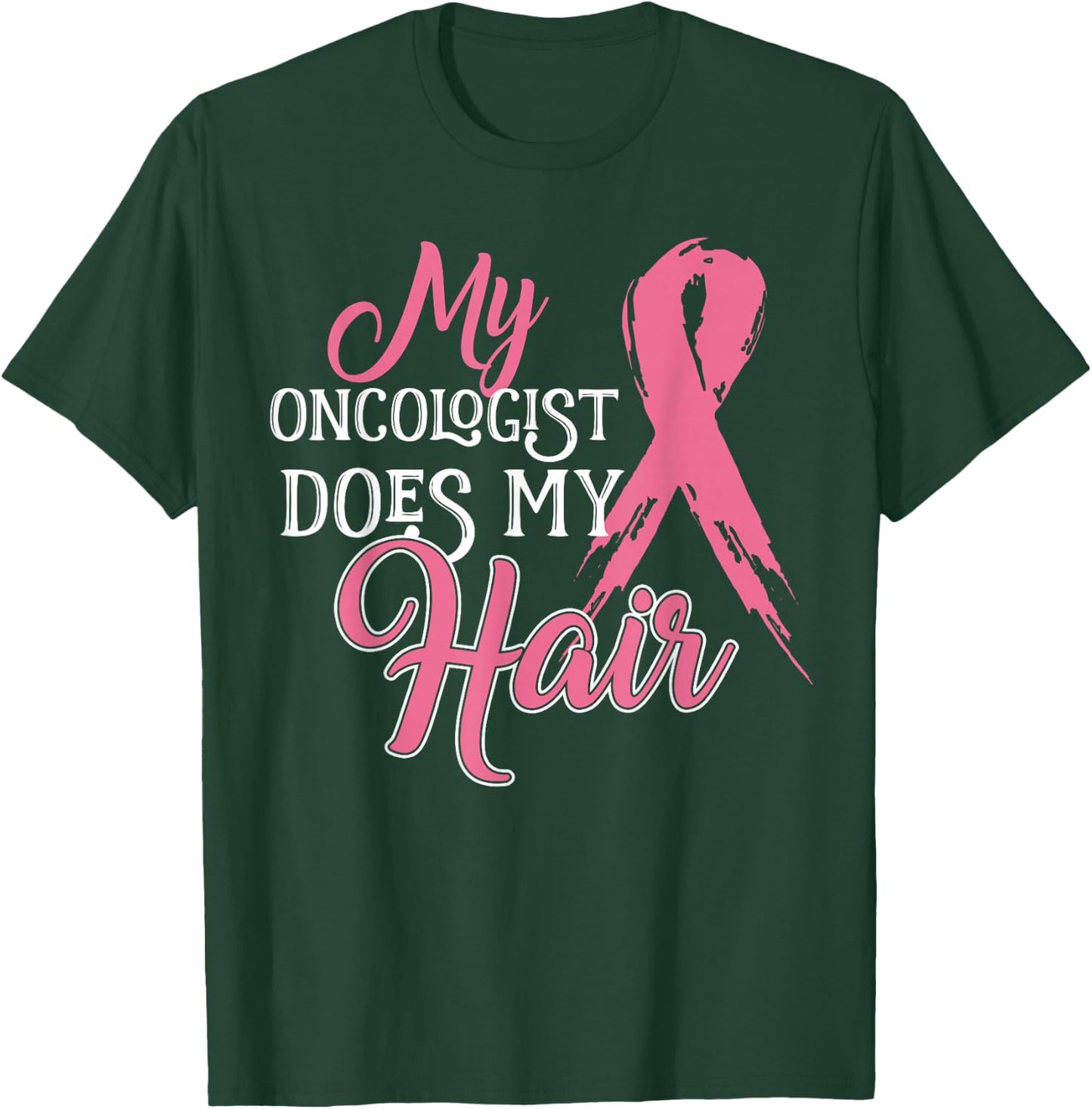 Oncologist Shirt My Oncologist Does My Hair Breast Cancer T-Shirt - T-Shirt | Forest