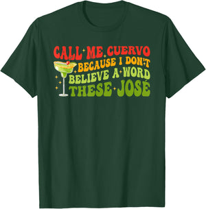 Call Me Cuervo Because I Don't Believe A Word These José T-Shirt - T-Shirt | Forest