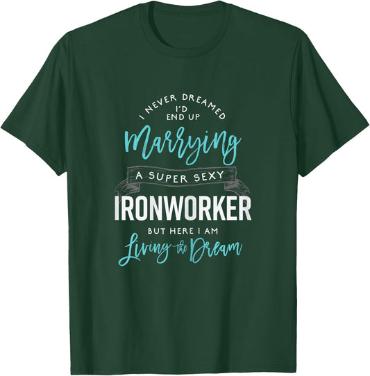 Ironworker Wife Shirt Funny I Never Dreamed I'd Marry T-Shirt - T-Shirt | Forest