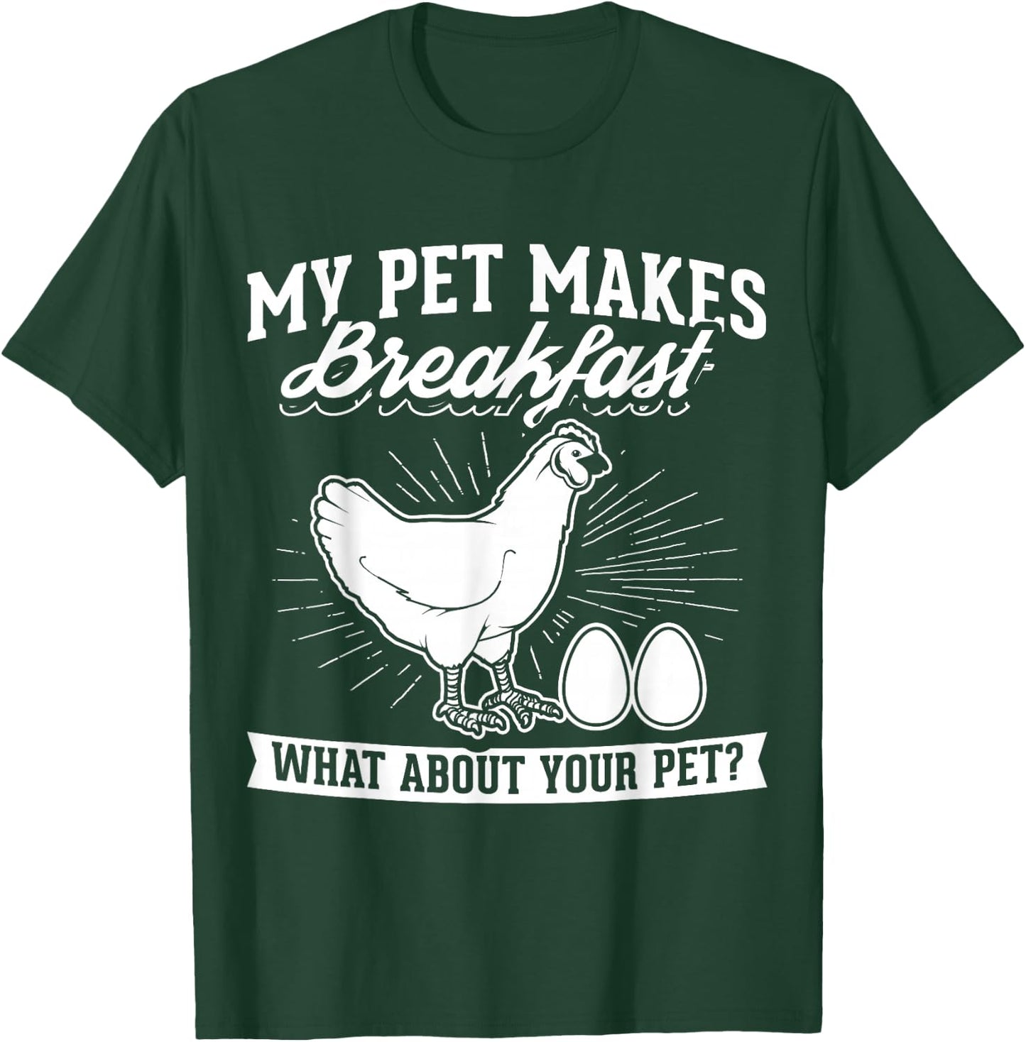 My Pet Makes Breakfast what about your pet chicken T-Shirt - T-Shirt | Forest
