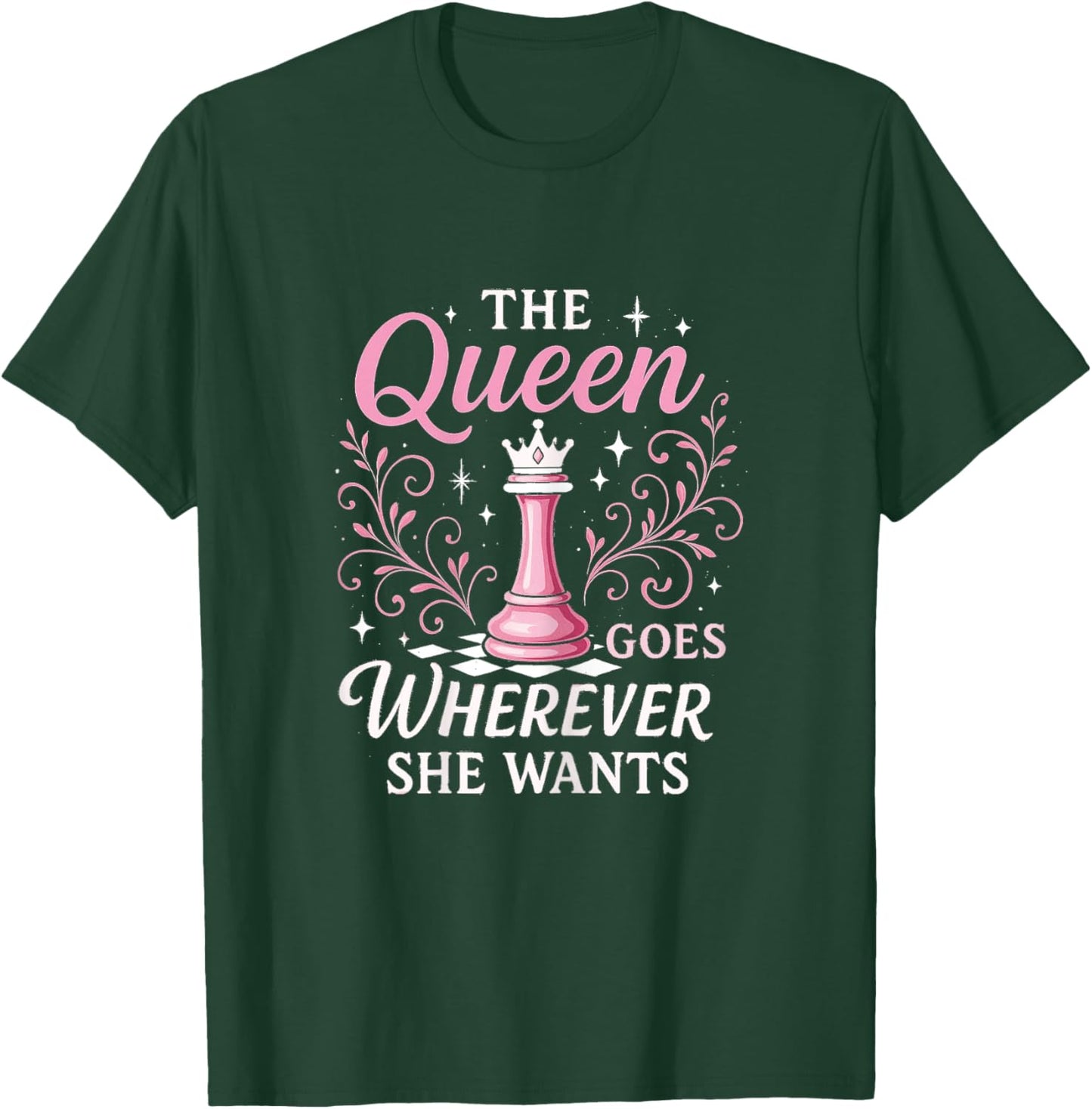 The Queen Goes Wherever She Wants | Funny Chess T-Shirt - T-Shirt | Forest