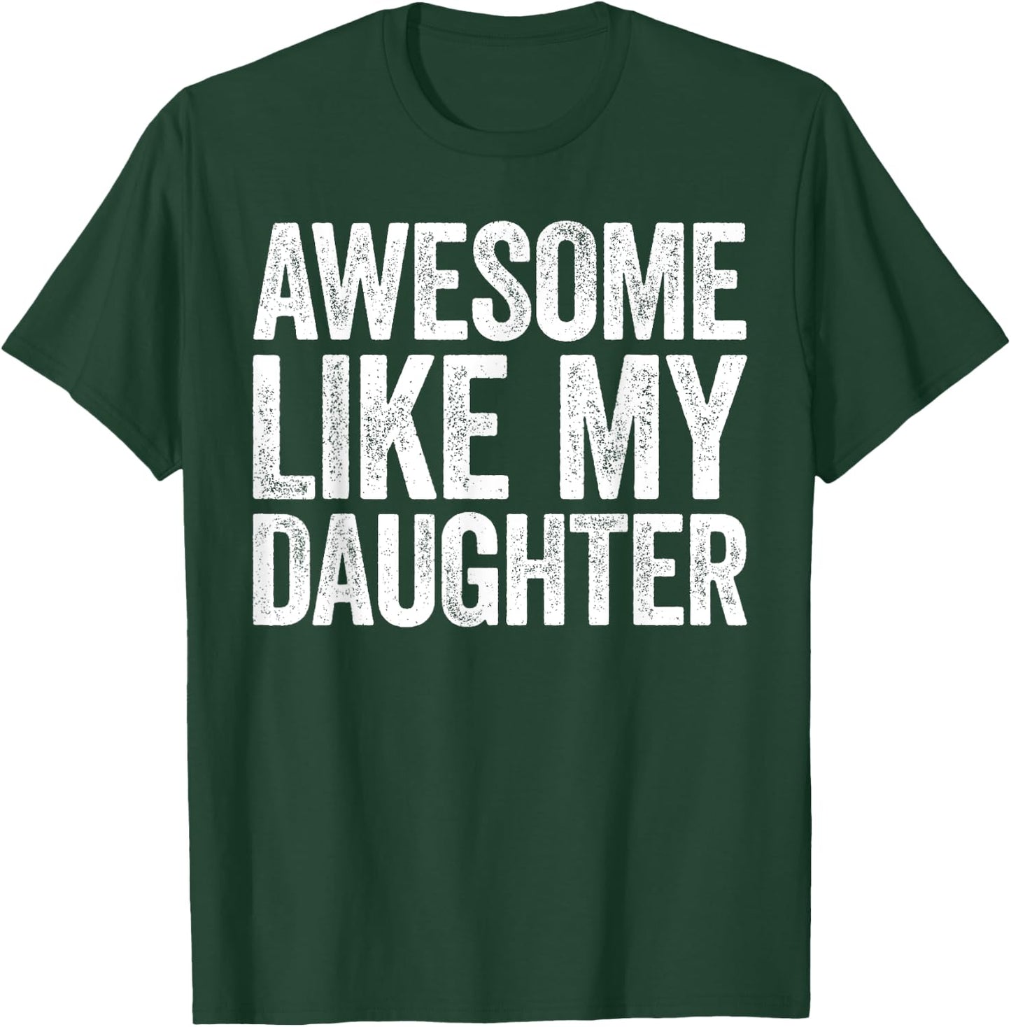 Awesome Like My Daughter Shirt Funny Men Dad Fathers Day T-Shirt - T-Shirt | Forest