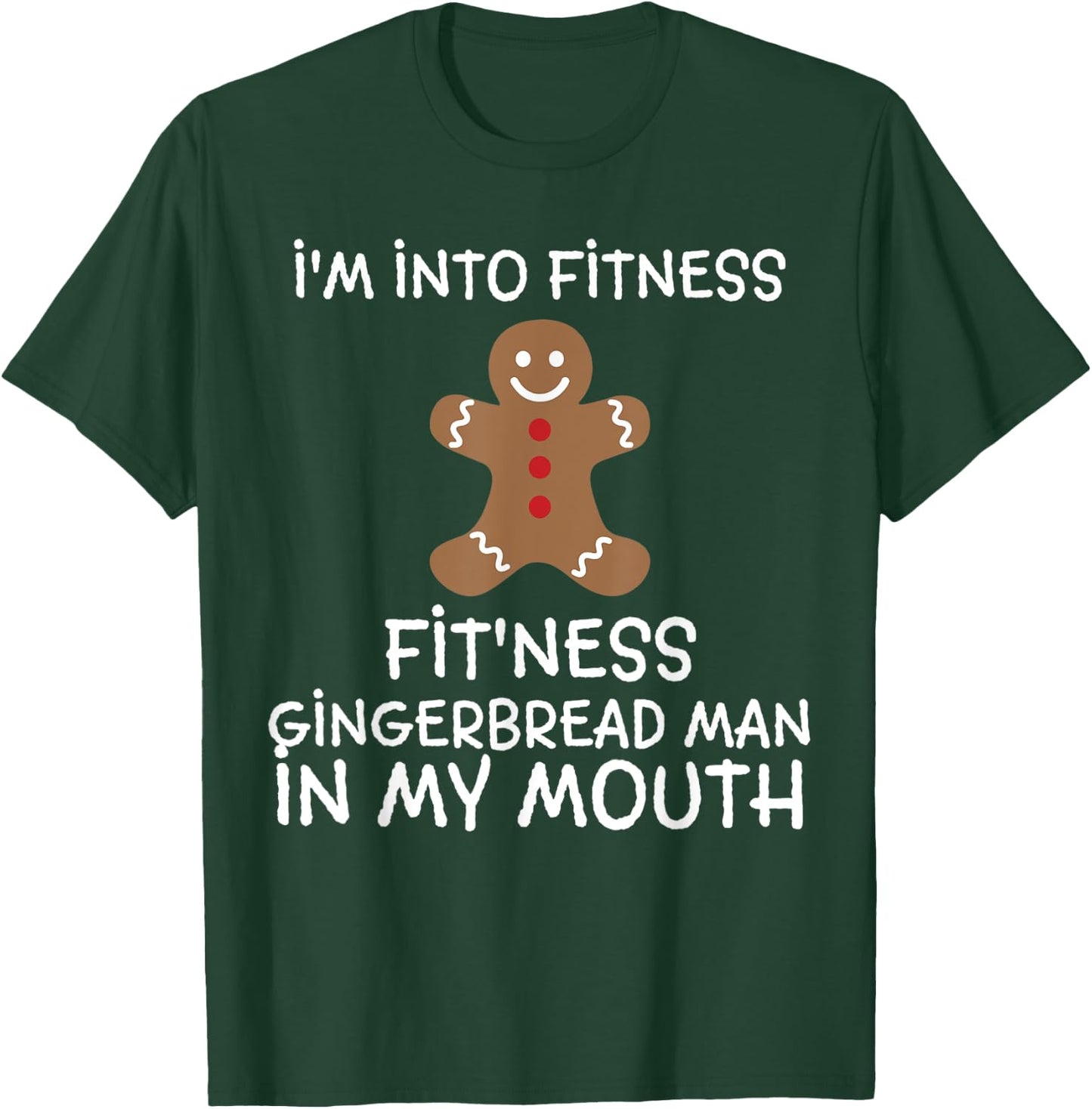 Fitness Gingerbread In My Mouth Funny Christmas Gift Xmas T-Shirt - T-Shirt | Forest