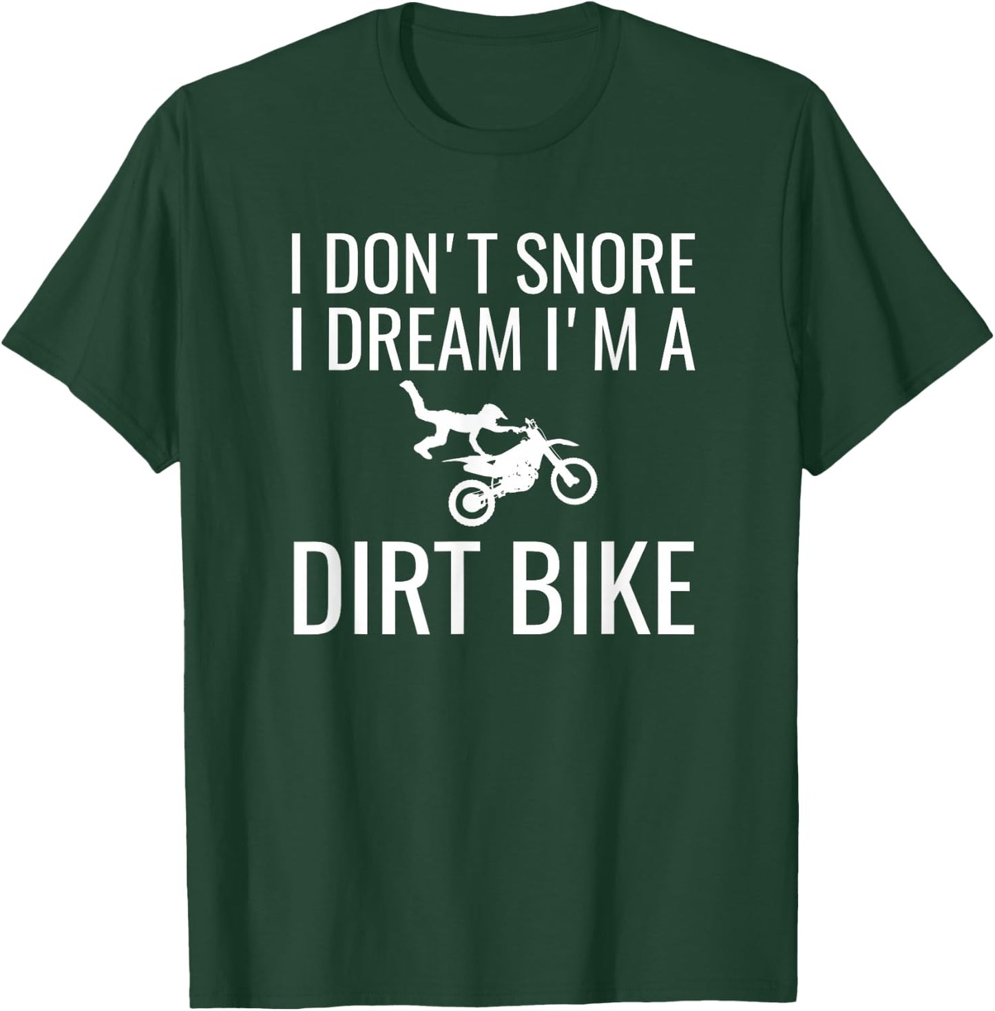 I don't snore I dream I'm a dirt bike Motocross shirt T-Shirt - T-Shirt | Forest
