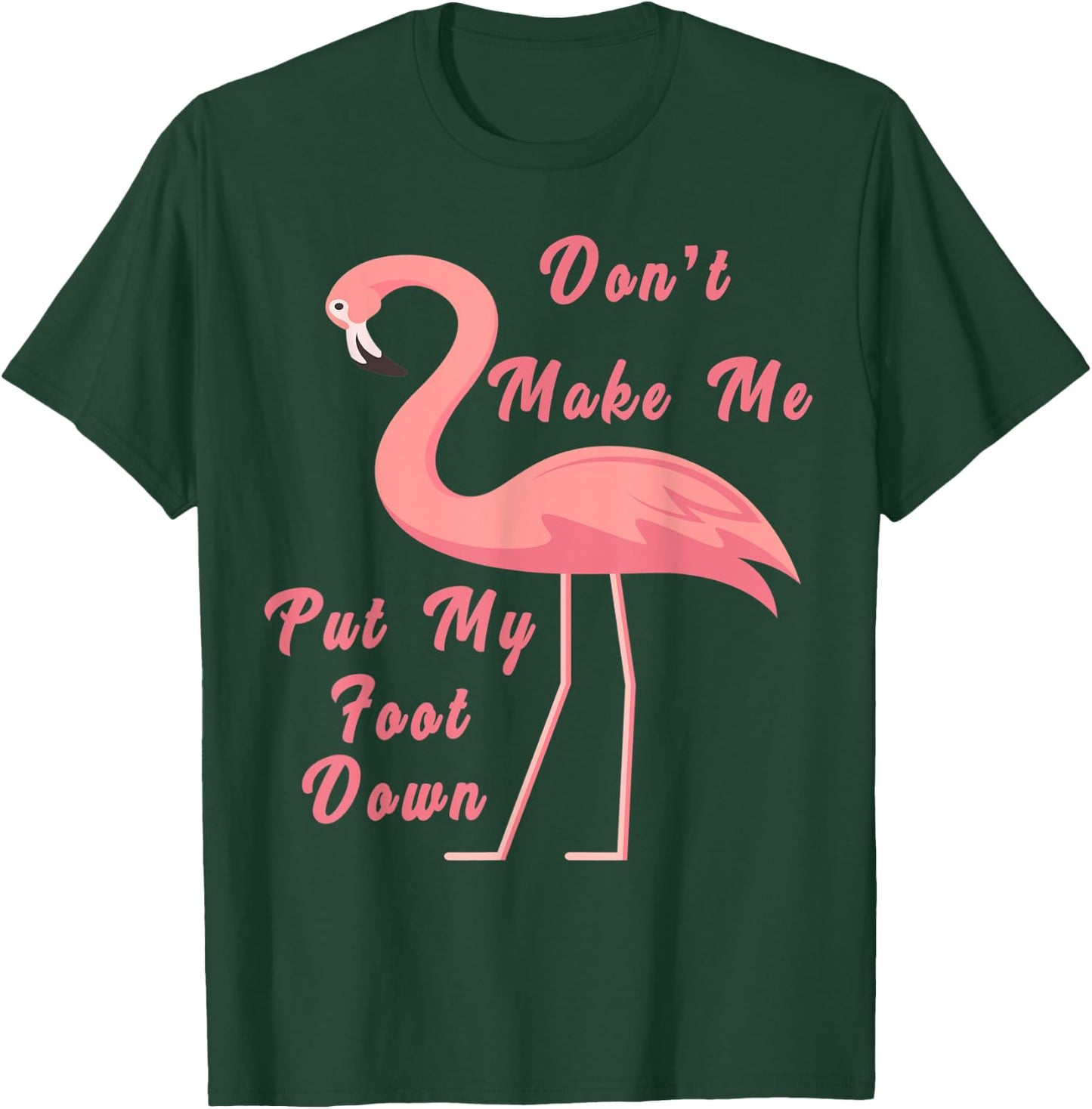 Funny Flamingo Don't Make Me Put My Foot Down for girls gift T-Shirt - T-Shirt | Forest