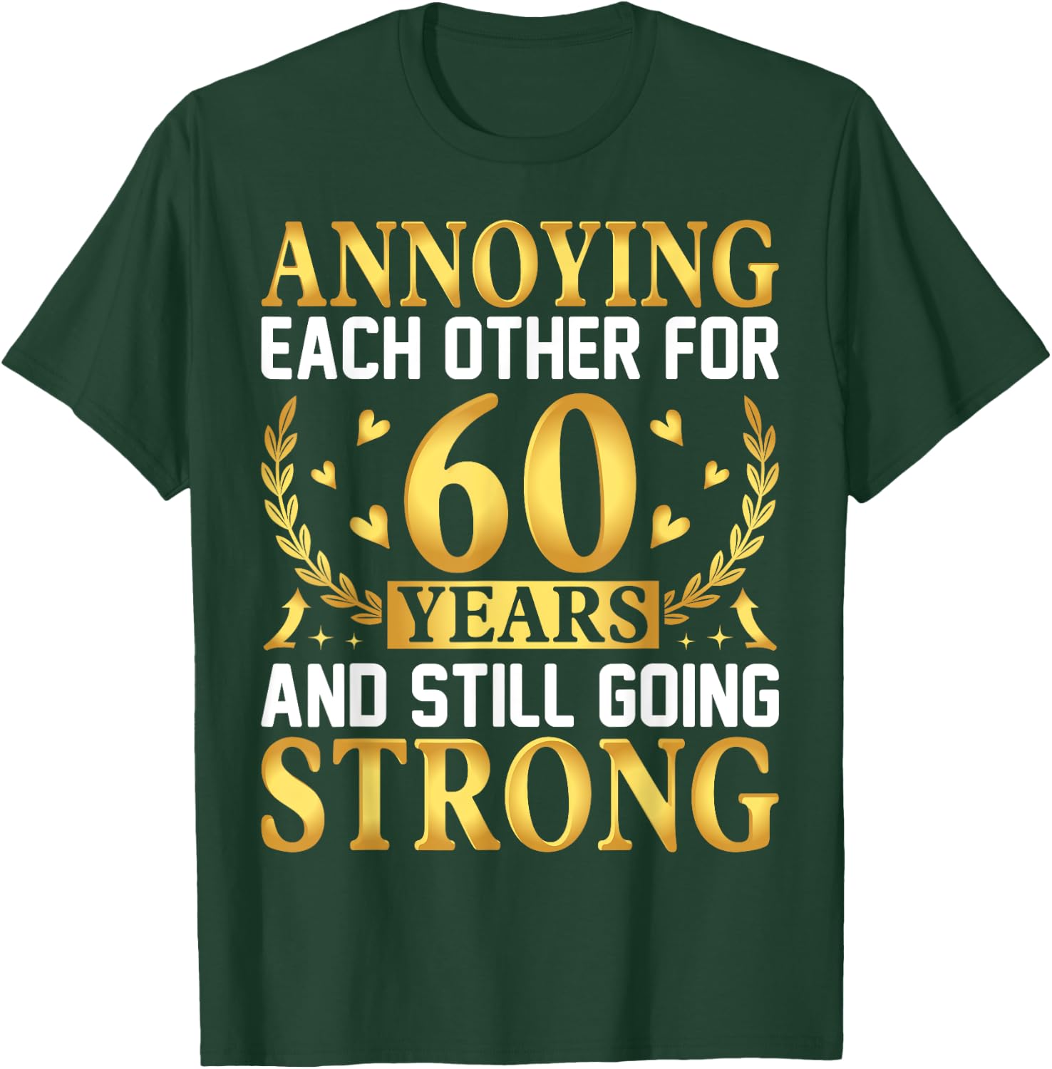 Annoying Each Other for 60 Years - 60th Wedding Anniversary T-Shirt - T-Shirt | Forest
