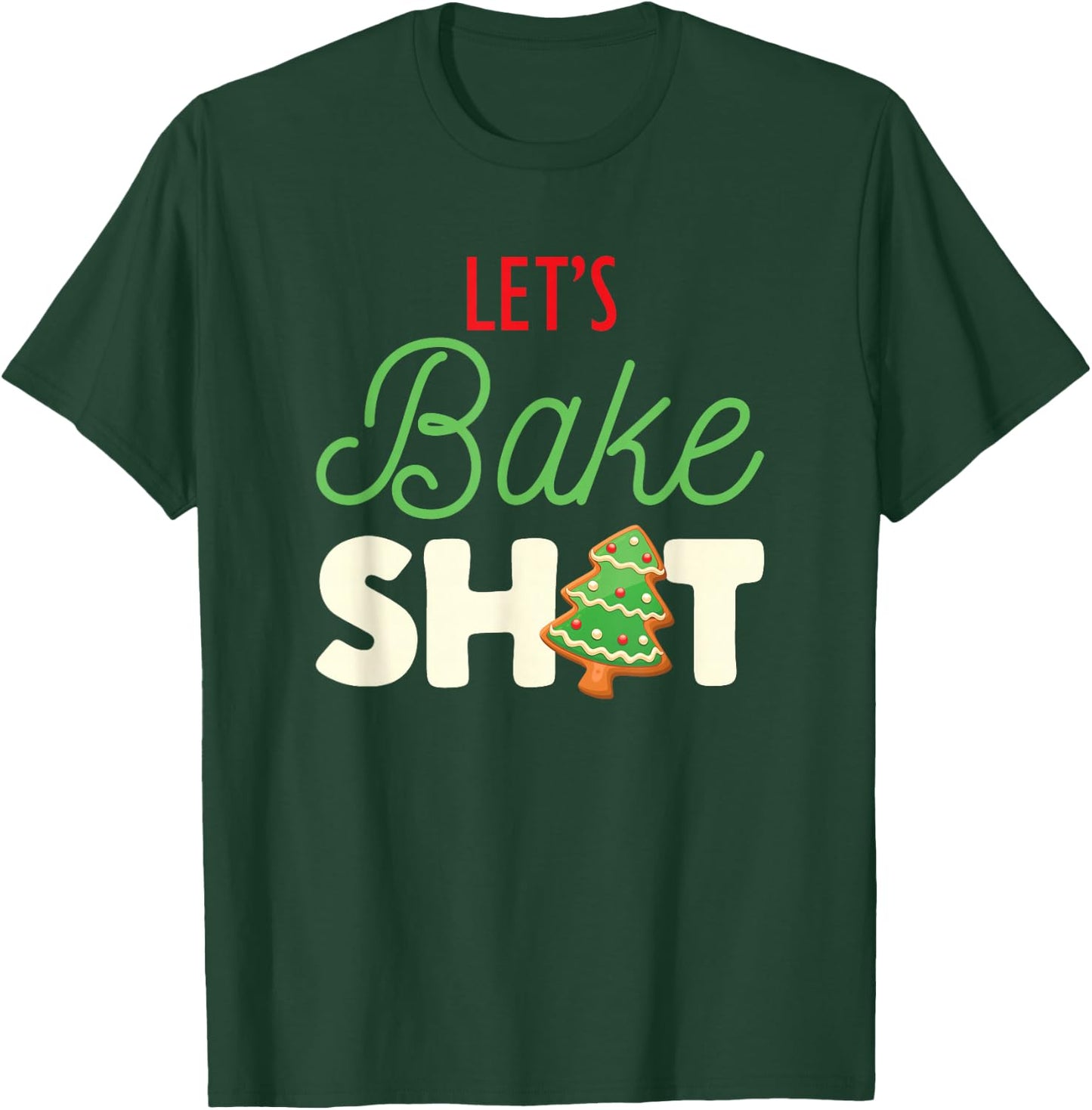 Let's Bake Shit for Holiday Bakers Funny Christmas Cookie T-Shirt - T-Shirt | Forest