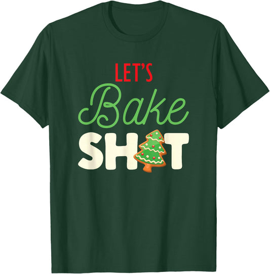 Let's Bake Shit for Holiday Bakers Funny Christmas Cookie T-Shirt - T-Shirt | Forest