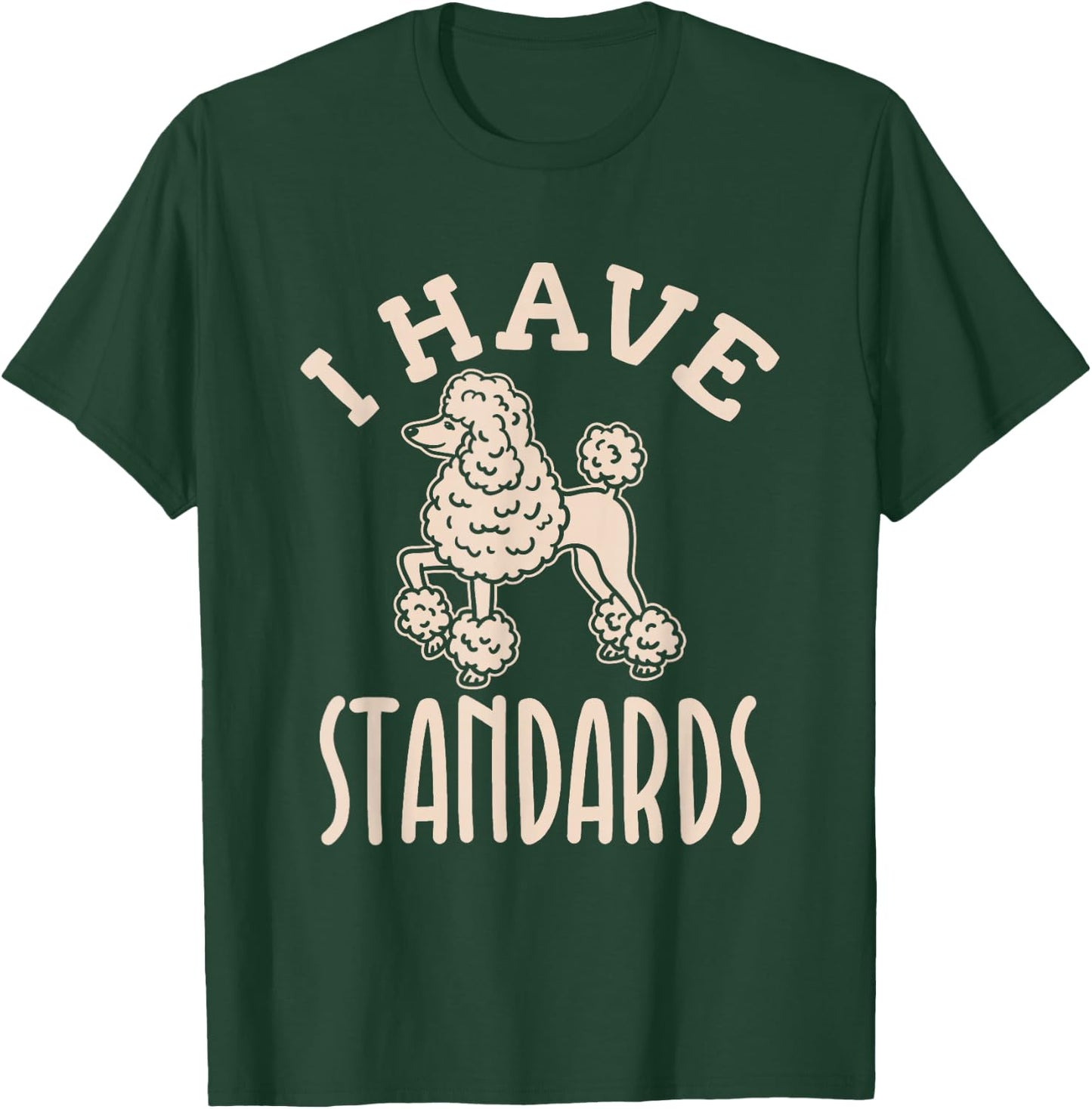 I Have Standards Poodle - Standard Poodle T-Shirt - T-Shirt | Forest