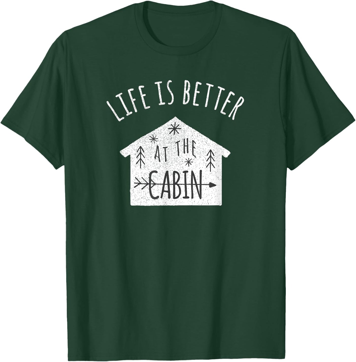 Life is Better at the Cabin T-Shirt - T-Shirt | Forest
