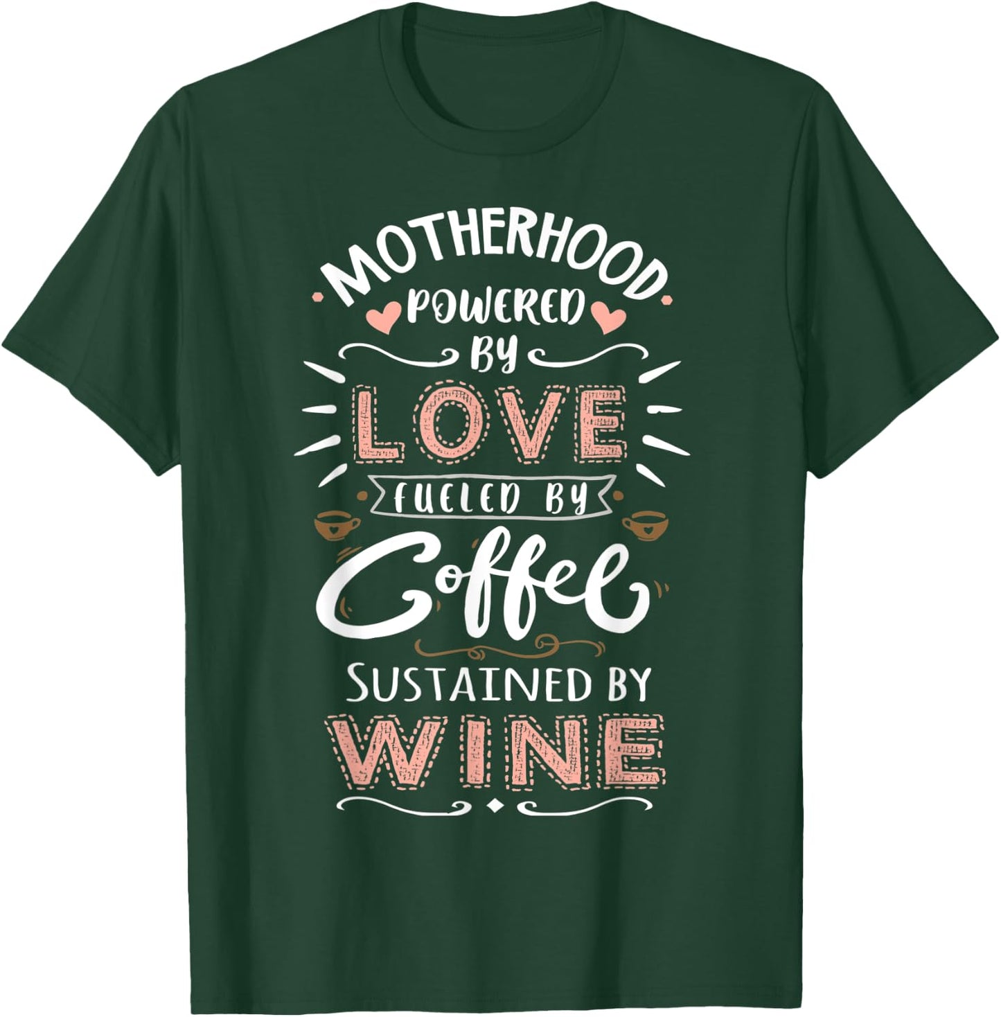 Motherhood Powered by Love Fueled by Coffee & Wine Mother T-Shirt - T-Shirt | Forest