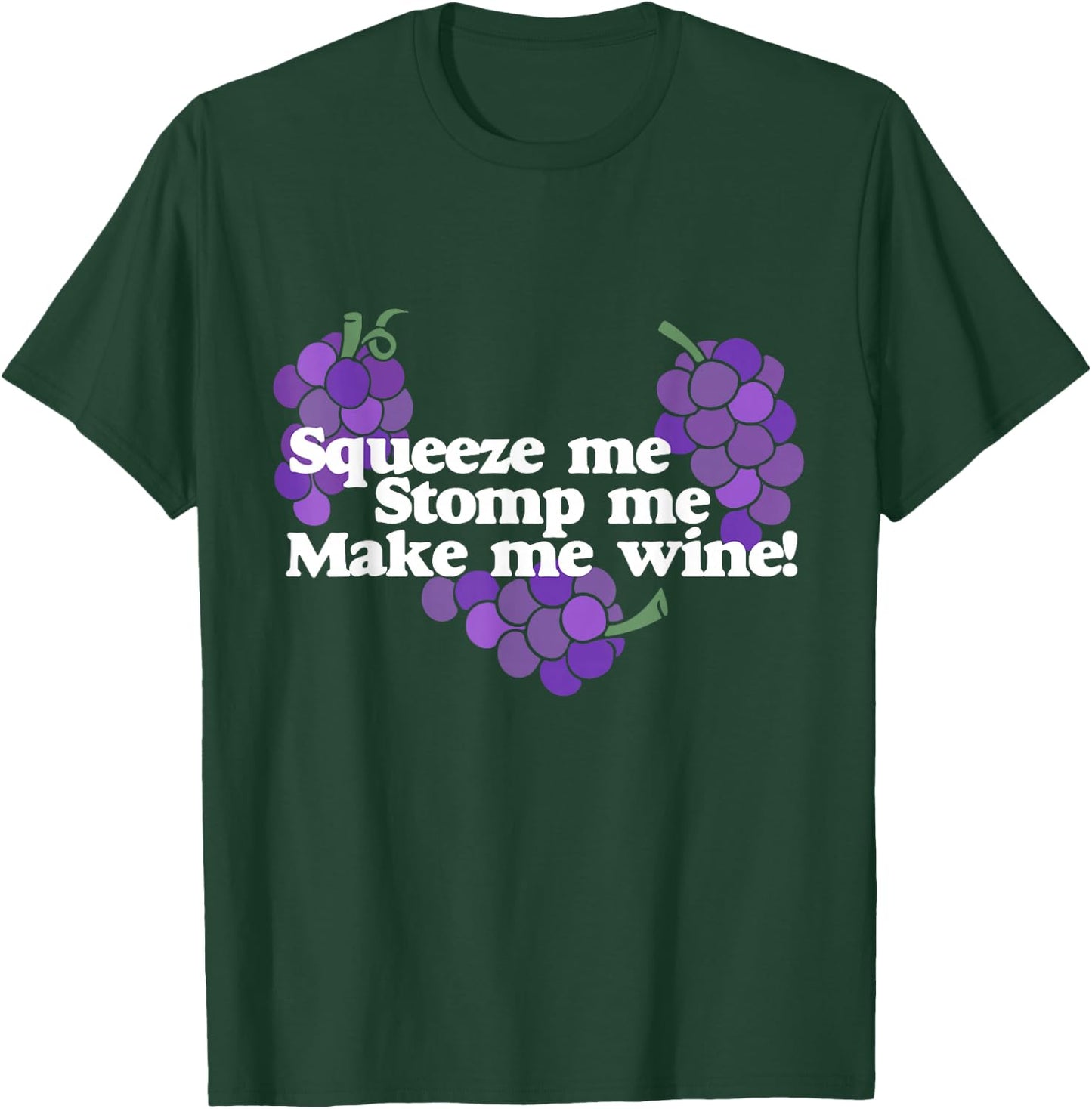 Squeeze me Stomp me Make me Wine shirt wine drinker T-Shirt - T-Shirt | Forest