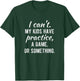 I Can't My Kids Have Practice A Game Or Something Shirt T-Shirt - T-Shirt | Forest