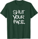 Shut Your Face funny novelty gift T-Shirt - T-Shirt | Forest