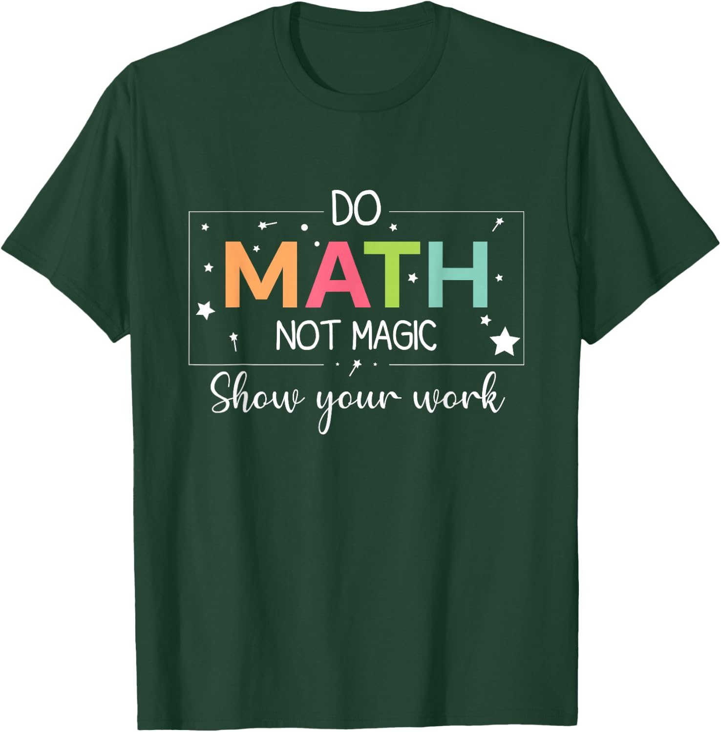 Do Math Not Magic Funny Math Teacher Back to School T-Shirt - T-Shirt | Forest
