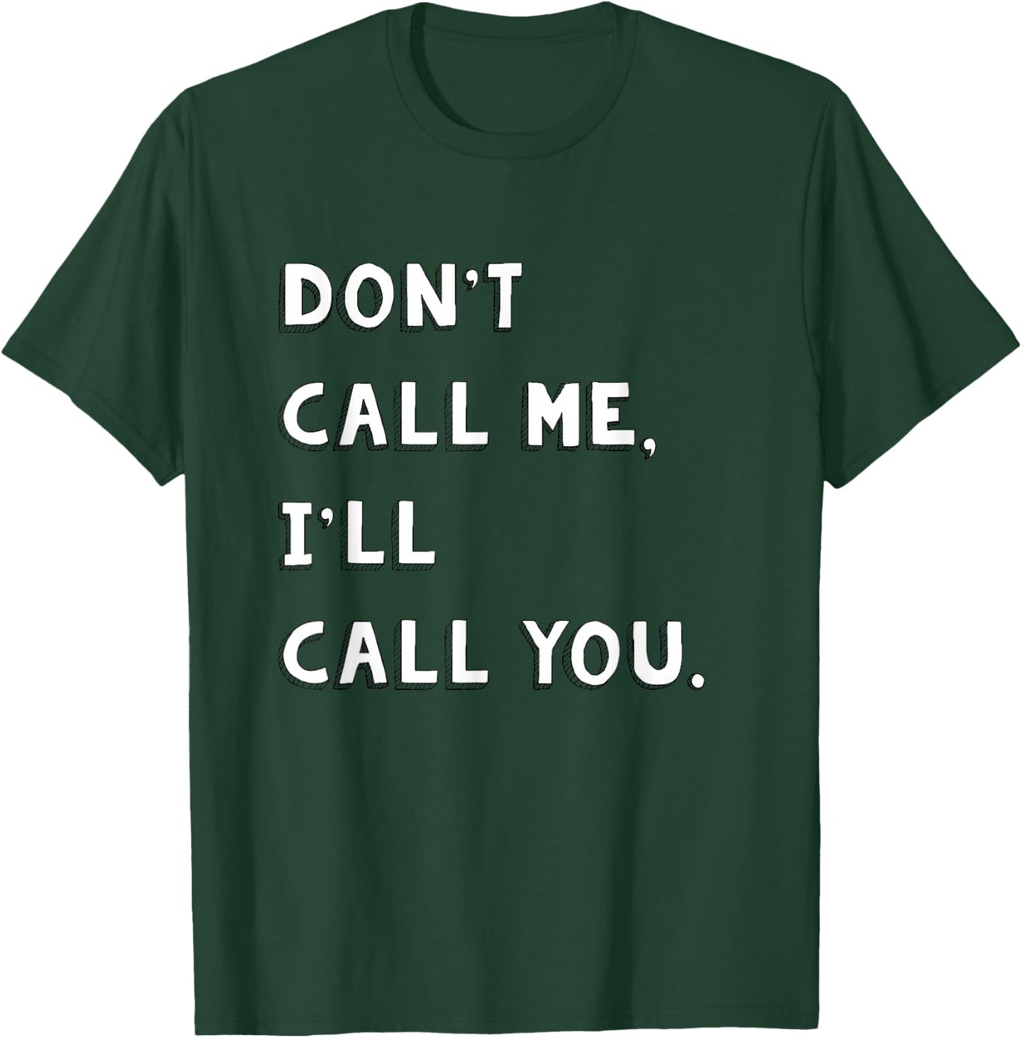 Don't Call Me I'll Call You Funny Quote Gift T-Shirt - T-Shirt | Forest