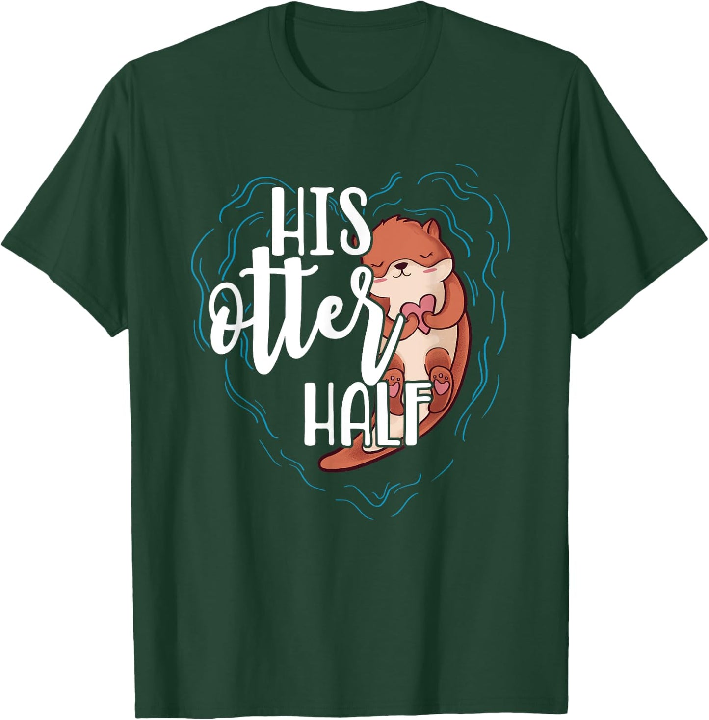 His Otter Half Pun Romantic Couple Valentine's Day T Shirt T-Shirt - T-Shirt | Forest