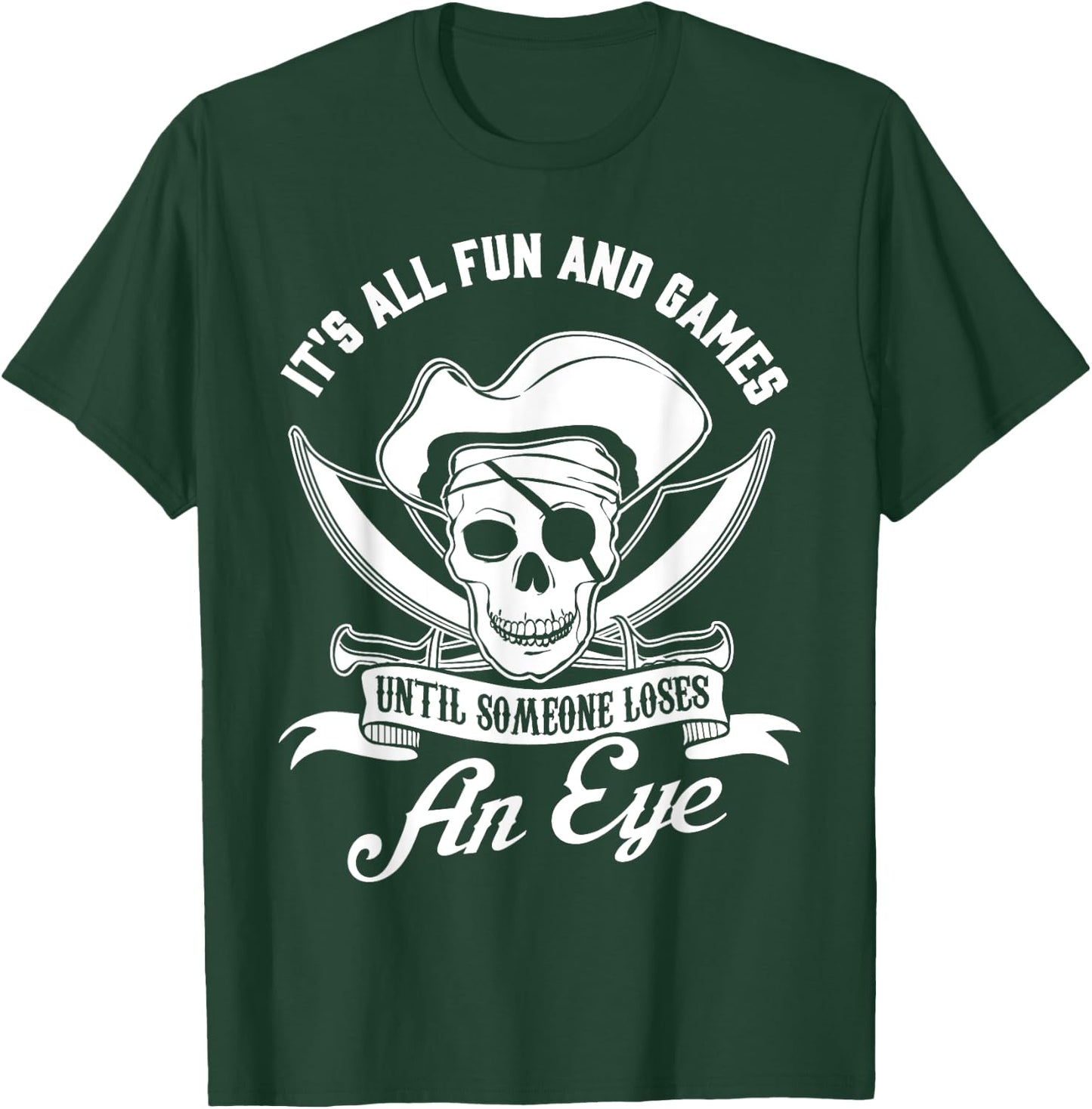 All Fun and Games until Someone Loses an Eye Pirate T-Shirt - T-Shirt | Forest
