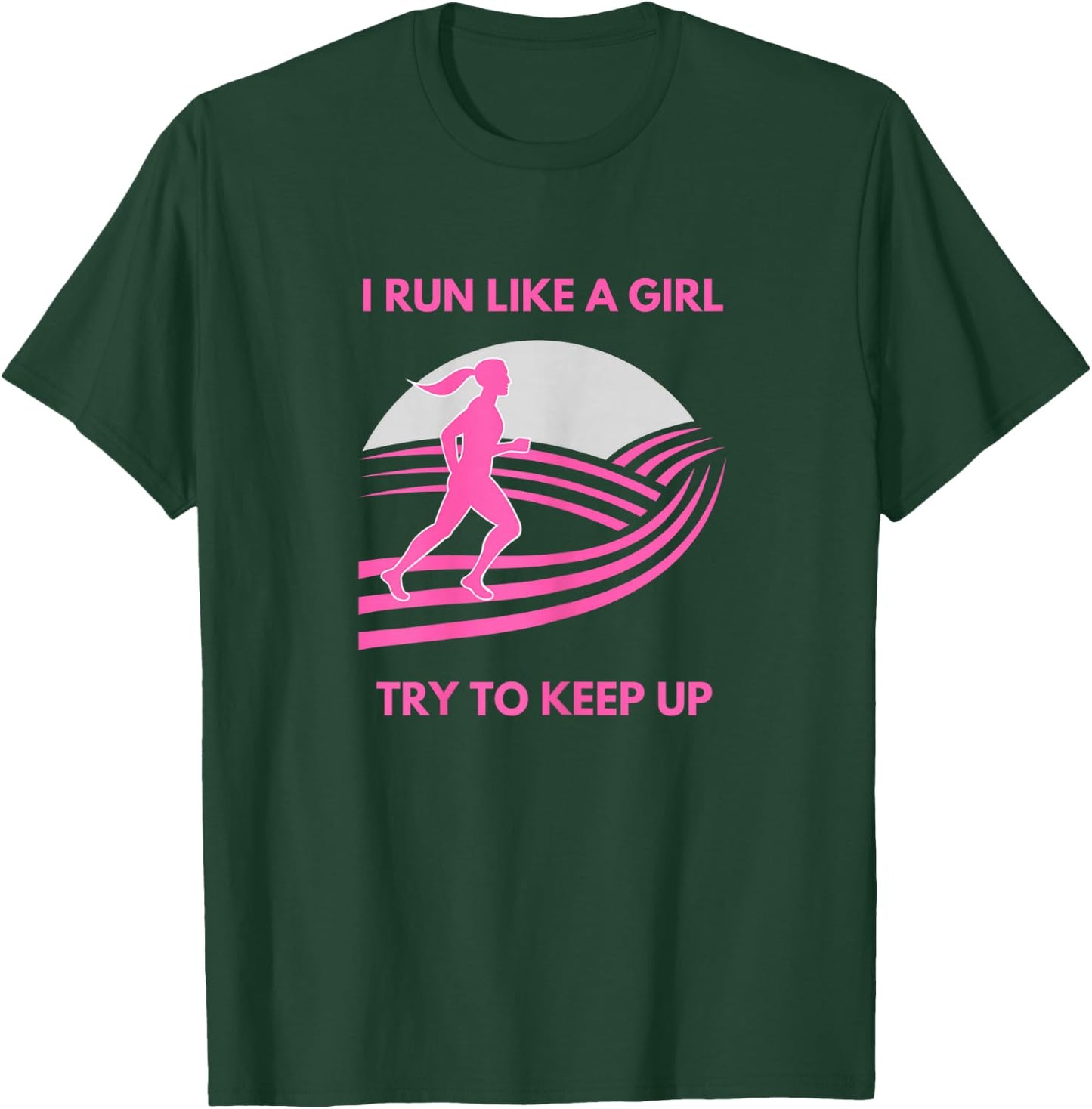 I Run Like a Girl Try to Keep Up Funny Girl Running Runner T-Shirt - T-Shirt | Forest