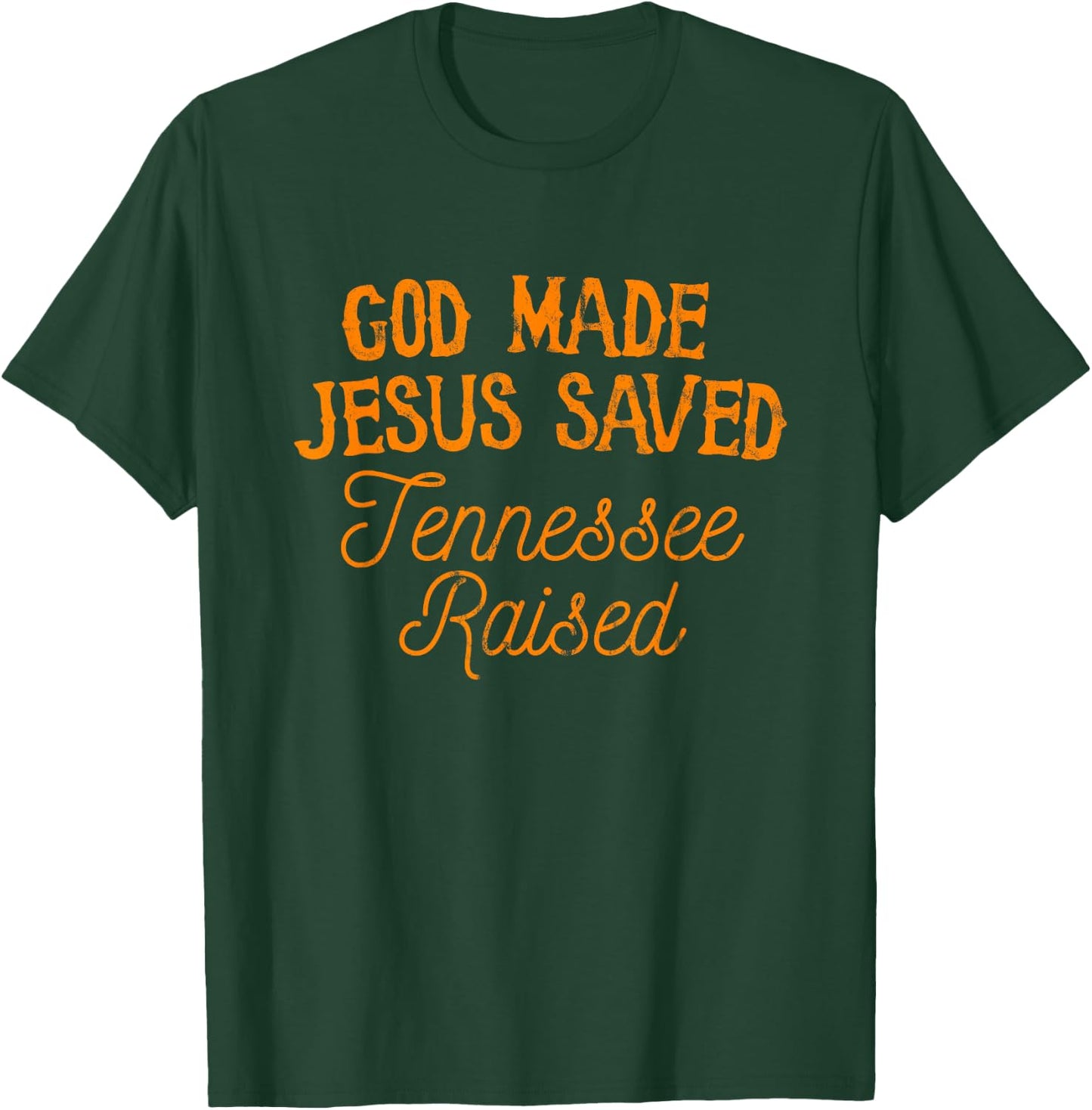 God Made Jesus Saved Tennessee Raised T-Shirt - T-Shirt | Forest